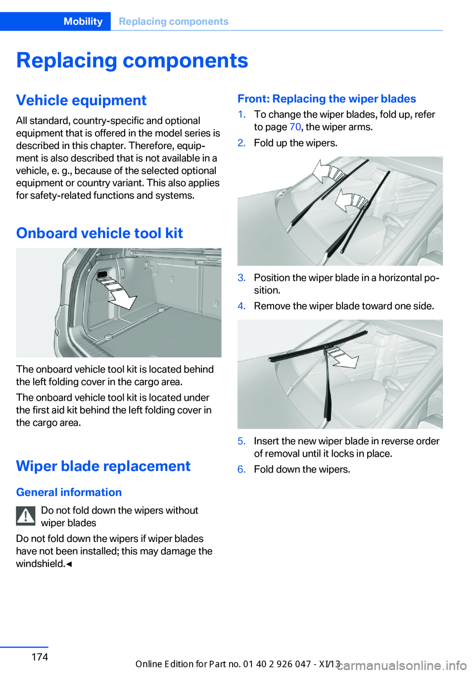 BMW X3 2013 F25 User Guide Replacing componentsVehicle equipmentAll standard, country-specific and optional
equipment that is offered in the model series is
described in this chapter. Therefore, equip‐
ment is also described 