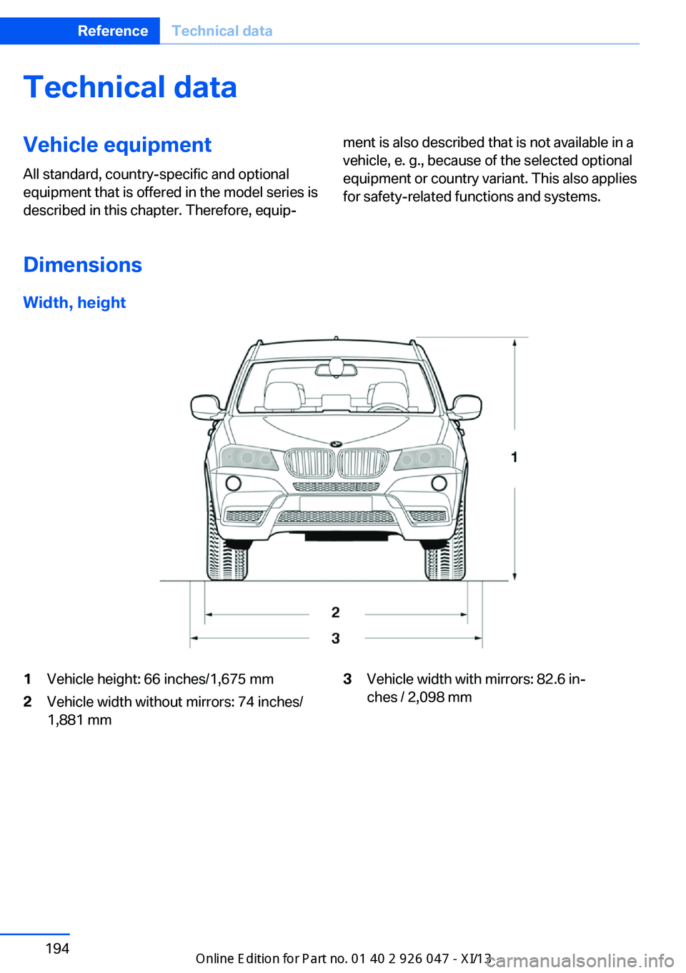BMW X3 2013 F25 Owners Manual Technical dataVehicle equipment
All standard, country-specific and optional
equipment that is offered in the model series is
described in this chapter. Therefore, equip‐ment is also described that i