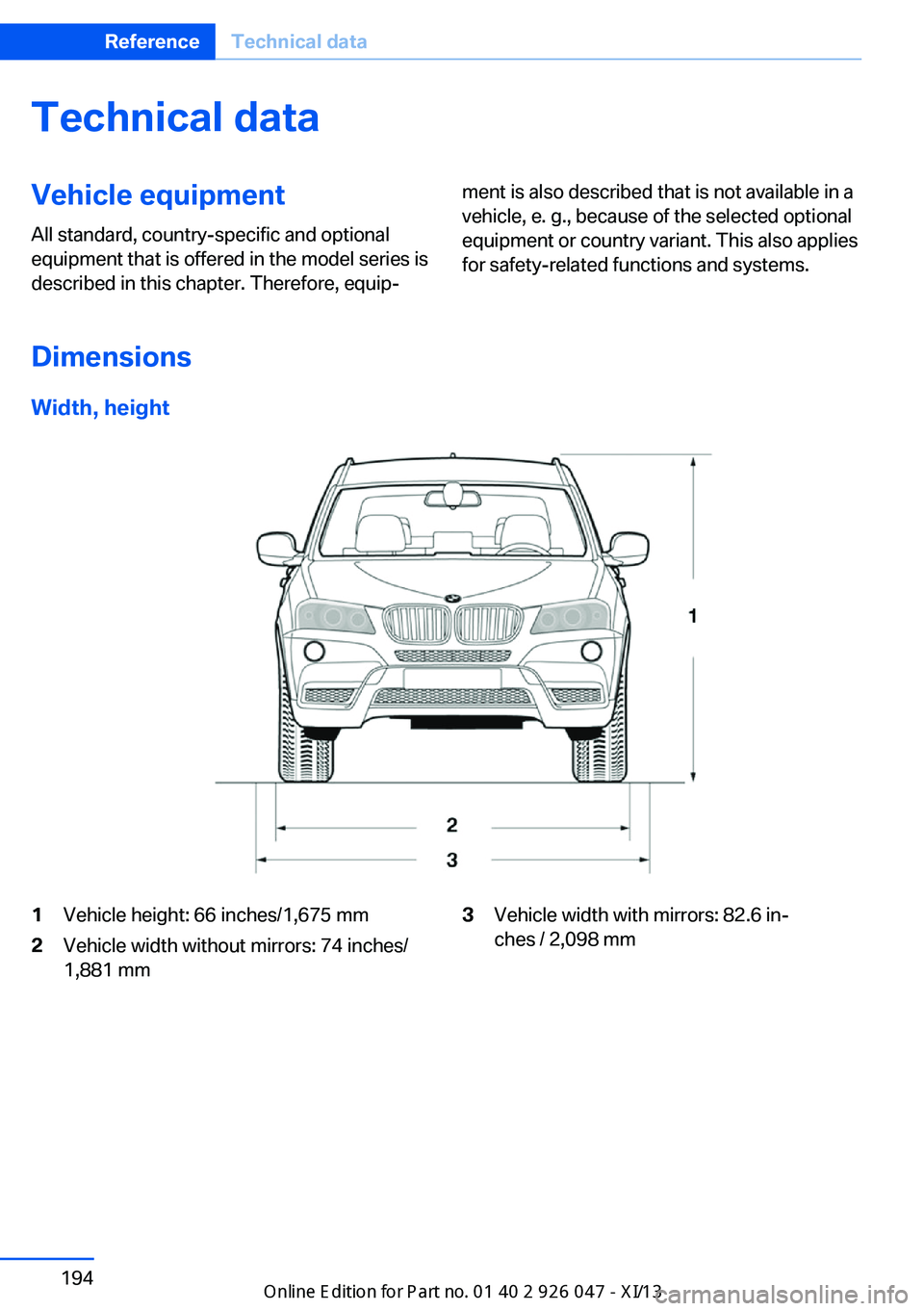 BMW X3 2013 F25 Owners Manual Technical dataVehicle equipment
All standard, country-specific and optional
equipment that is offered in the model series is
described in this chapter. Therefore, equip‐ment is also described that i BMW X3 2013 F25 Owners Manual Technical dataVehicle equipment
All standard, country-specific and optional
equipment that is offered in the model series is
described in this chapter. Therefore, equip‐ment is also described that i