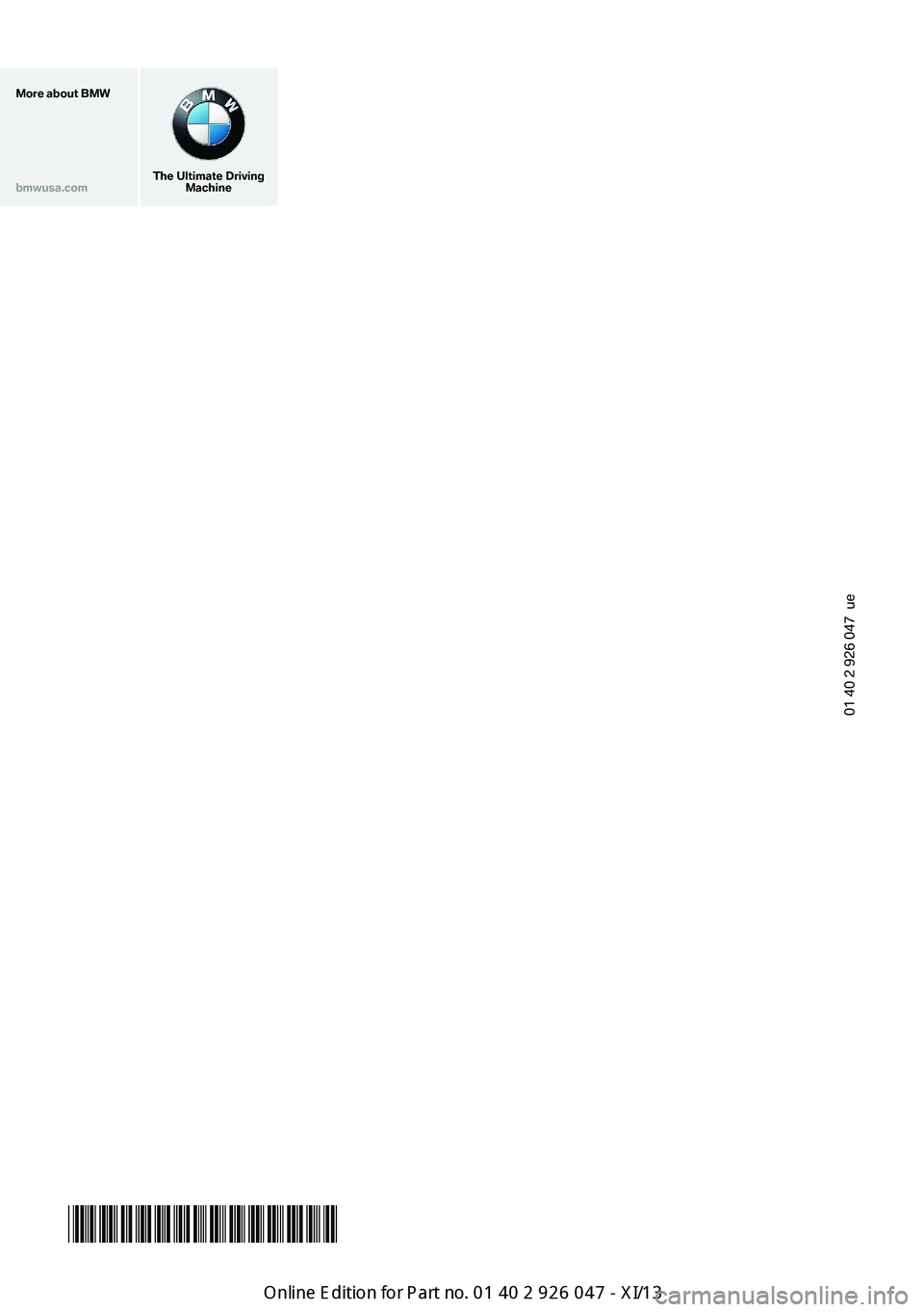 BMW X3 2013 F25 Owners Manual More about BMWbmwusa.com
The Ultimate DrivingMachine
Online Edition for Part no. 01 40 2 911 041 - VI/13
01 40 2 926 047 ue
*BL292604700Y* BMW X3 2013 F25 Owners Manual More about BMWbmwusa.com
The Ultimate DrivingMachine
Online Edition for Part no. 01 40 2 911 041 - VI/13
01 40 2 926 047 ue
*BL292604700Y*