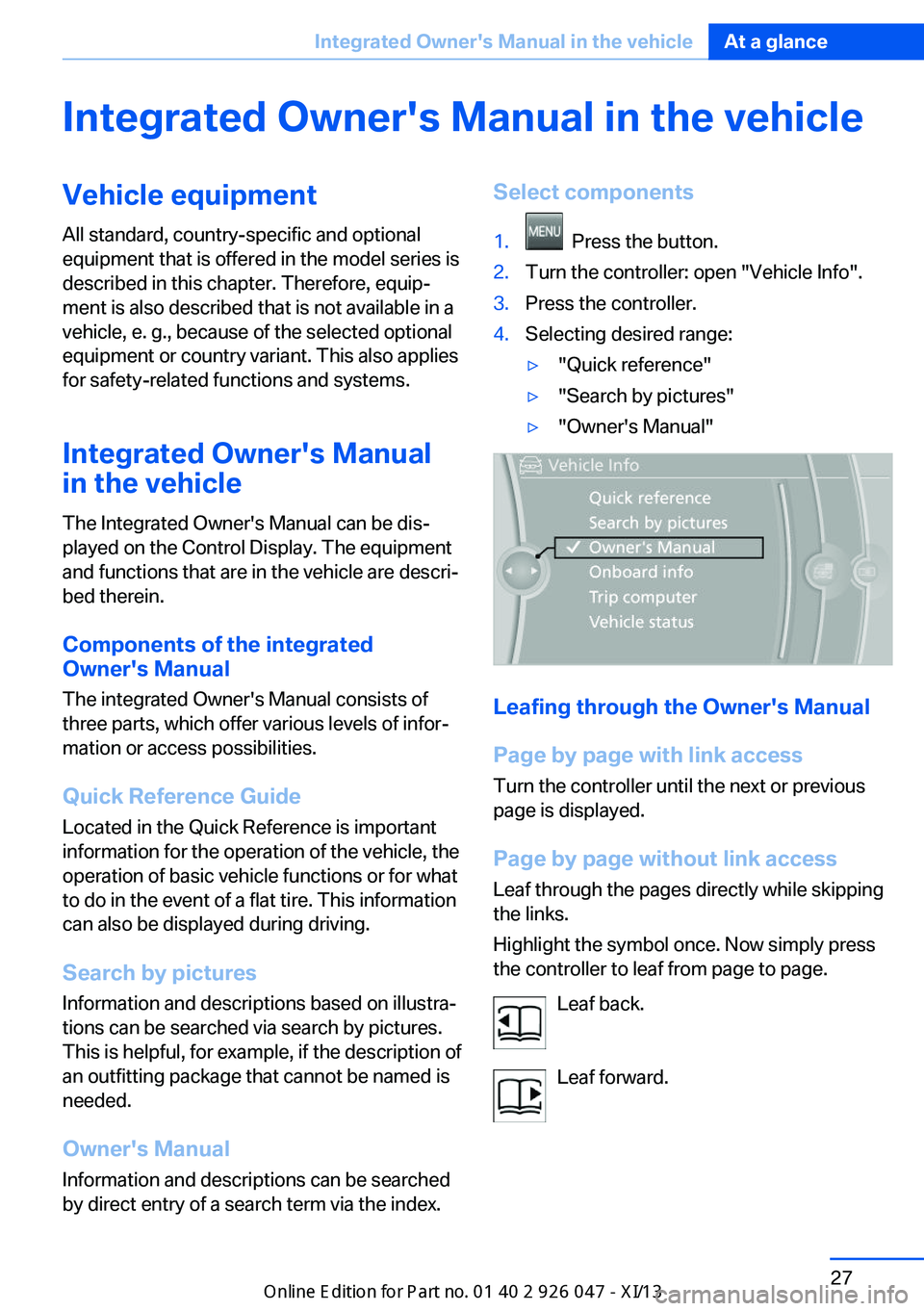 BMW X3 2013 F25 Owners Manual Integrated Owner's Manual in the vehicleVehicle equipmentAll standard, country-specific and optional
equipment that is offered in the model series is
described in this chapter. Therefore, equip‐