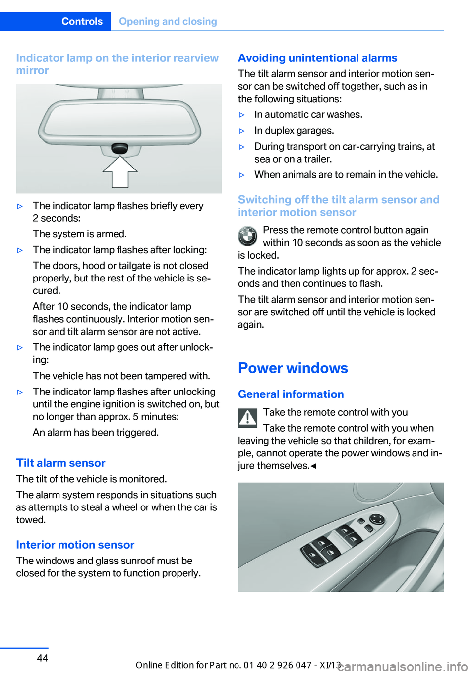 BMW X3 2013 F25 Owners Manual Indicator lamp on the interior rearview
mirror▷The indicator lamp flashes briefly every
2 seconds:
The system is armed.▷The indicator lamp flashes after locking:
The doors, hood or tailgate is not