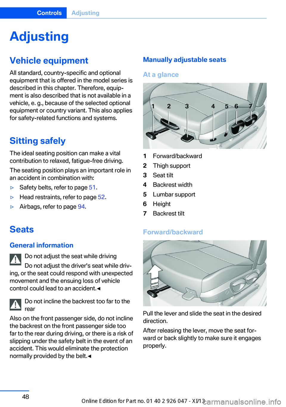 BMW X3 2013 F25 Owners Manual AdjustingVehicle equipment
All standard, country-specific and optional
equipment that is offered in the model series is
described in this chapter. Therefore, equip‐
ment is also described that is no