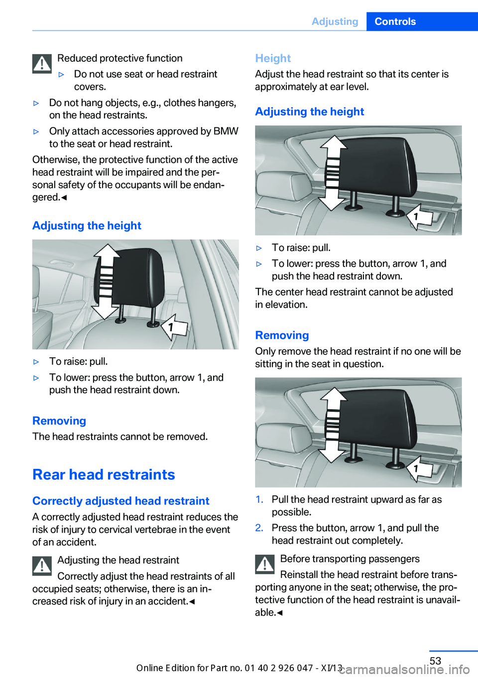 BMW X3 2013 F25 Owners Manual Reduced protective function▷Do not use seat or head restraint
covers.▷Do not hang objects, e.g., clothes hangers,
on the head restraints.▷Only attach accessories approved by BMW
to the seat or h