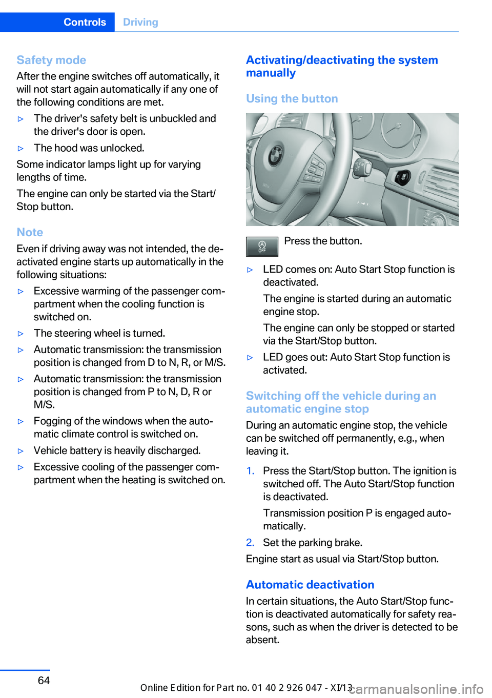 BMW X3 2013 F25 Owners Manual Safety mode
After the engine switches off automatically, it
will not start again automatically if any one of
the following conditions are met.▷The driver's safety belt is unbuckled and
the drive