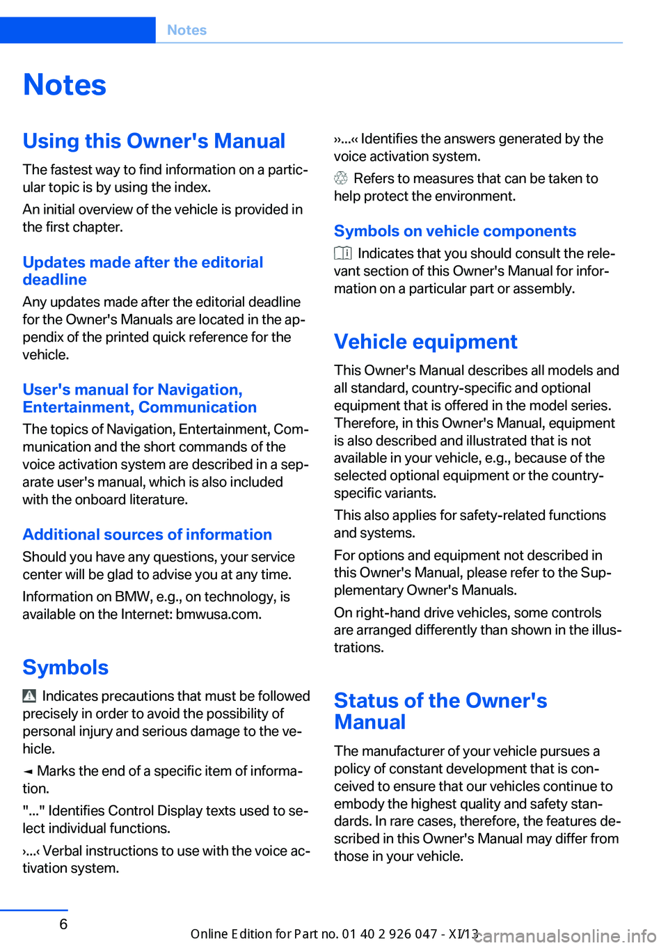 BMW X3 2013 F25 Owners Manual NotesUsing this Owner's Manual
The fastest way to find information on a partic‐
ular topic is by using the index.
An initial overview of the vehicle is provided in
the first chapter.
Updates mad