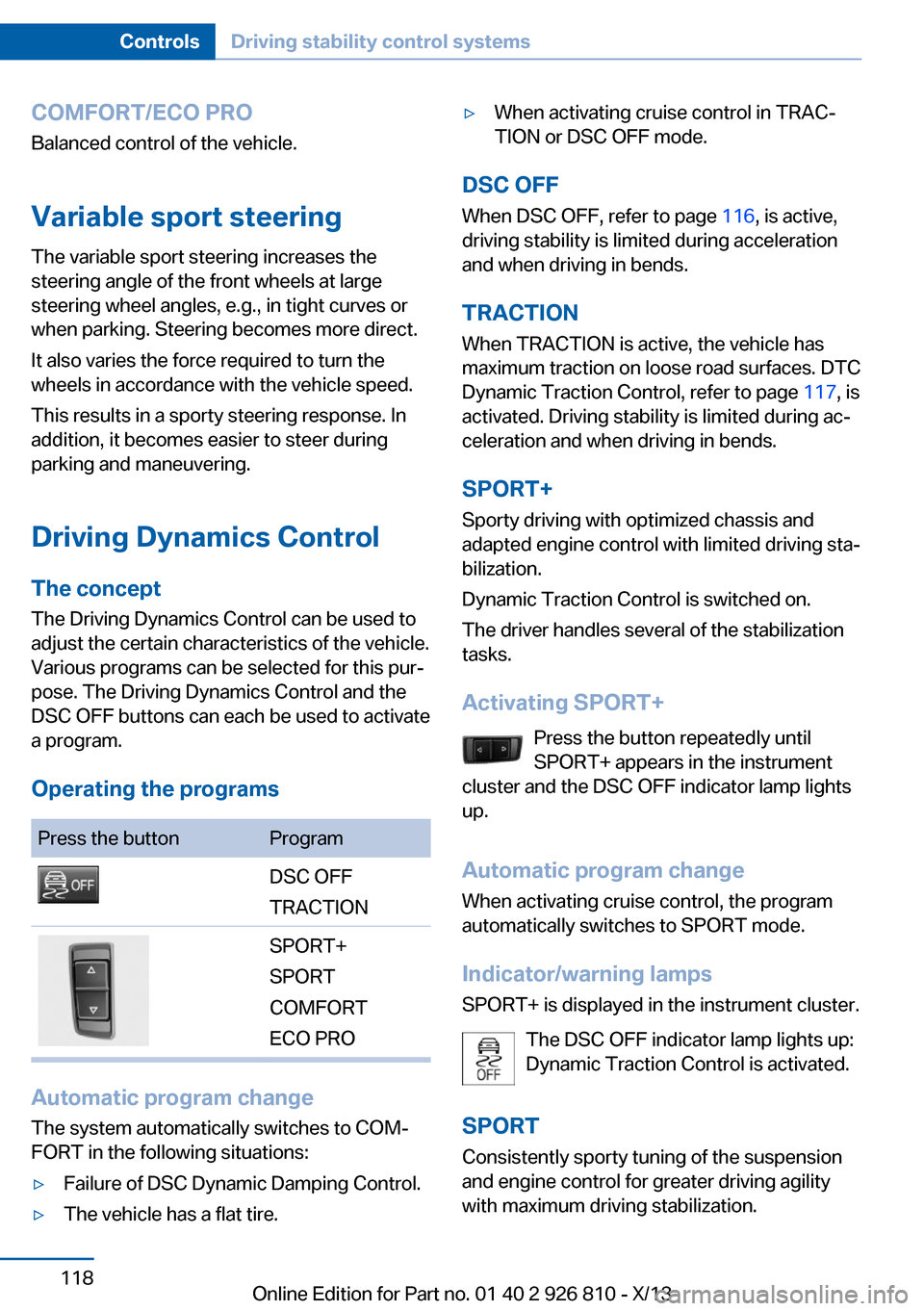 BMW 3 SERIES SEDAN 2013 F30 Owners Guide COMFORT/ECO PROBalanced control of the vehicle.
Variable sport steering The variable sport steering increases the
steering angle of the front wheels at large
steering wheel angles, e.g., in tight curv