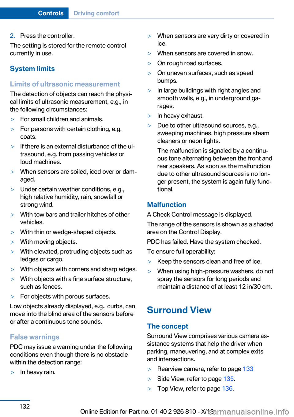 BMW 3 SERIES SEDAN 2013 F30 Owners Manual 2.Press the controller.
The setting is stored for the remote control
currently in use.
System limits
Limits of ultrasonic measurement
The detection of objects can reach the physi‐
cal limits of ultr