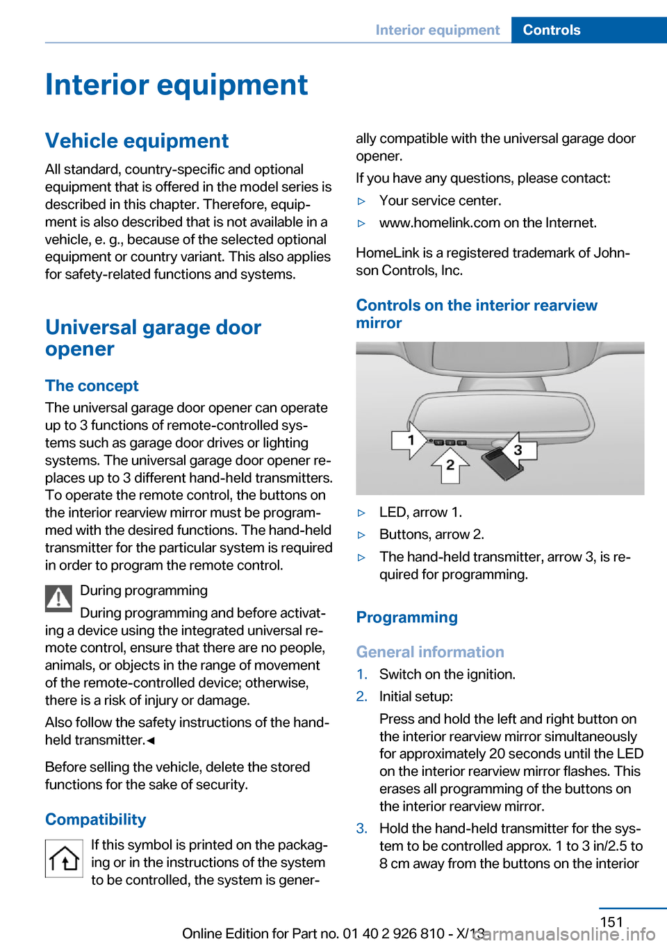 BMW 3 SERIES SEDAN 2013 F30 Owners Manual Interior equipmentVehicle equipmentAll standard, country-specific and optional
equipment that is offered in the model series is
described in this chapter. Therefore, equip‐
ment is also described th