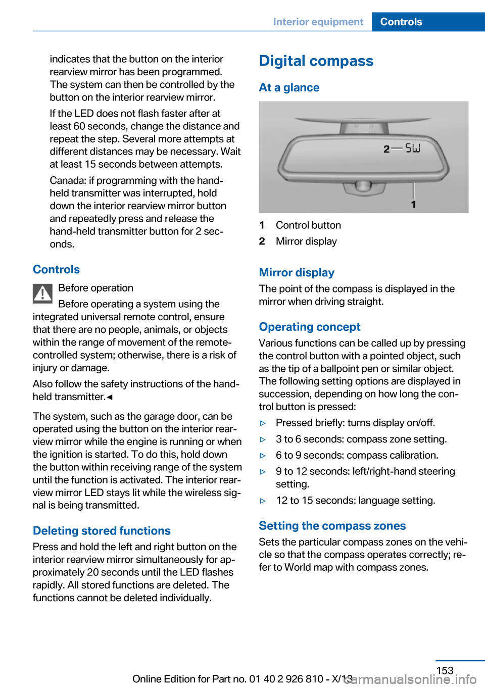 BMW 3 SERIES SEDAN 2013 F30 Owners Guide indicates that the button on the interior
rearview mirror has been programmed.
The system can then be controlled by the
button on the interior rearview mirror.
If the LED does not flash faster after a