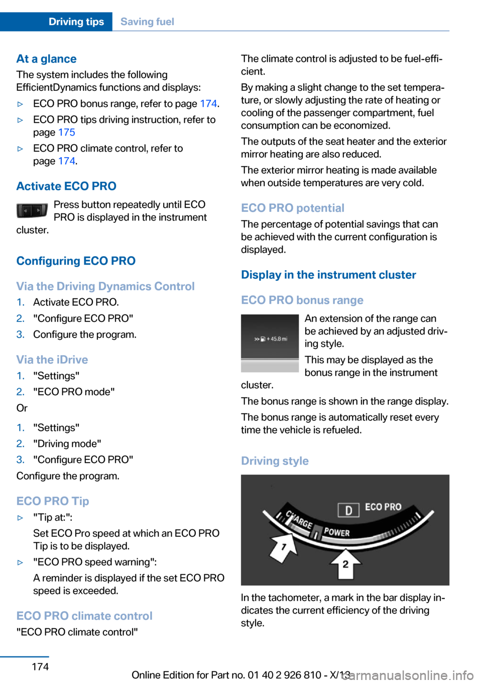 BMW 3 SERIES SEDAN 2013 F30 Owners Manual At a glance
The system includes the following
EfficientDynamics functions and displays:▷ECO PRO bonus range, refer to page 174.▷ECO PRO tips driving instruction, refer to
page 175▷ECO PRO clim BMW 3 SERIES SEDAN 2013 F30 Owners Manual At a glance
The system includes the following
EfficientDynamics functions and displays:▷ECO PRO bonus range, refer to page 174.▷ECO PRO tips driving instruction, refer to
page 175▷ECO PRO clim