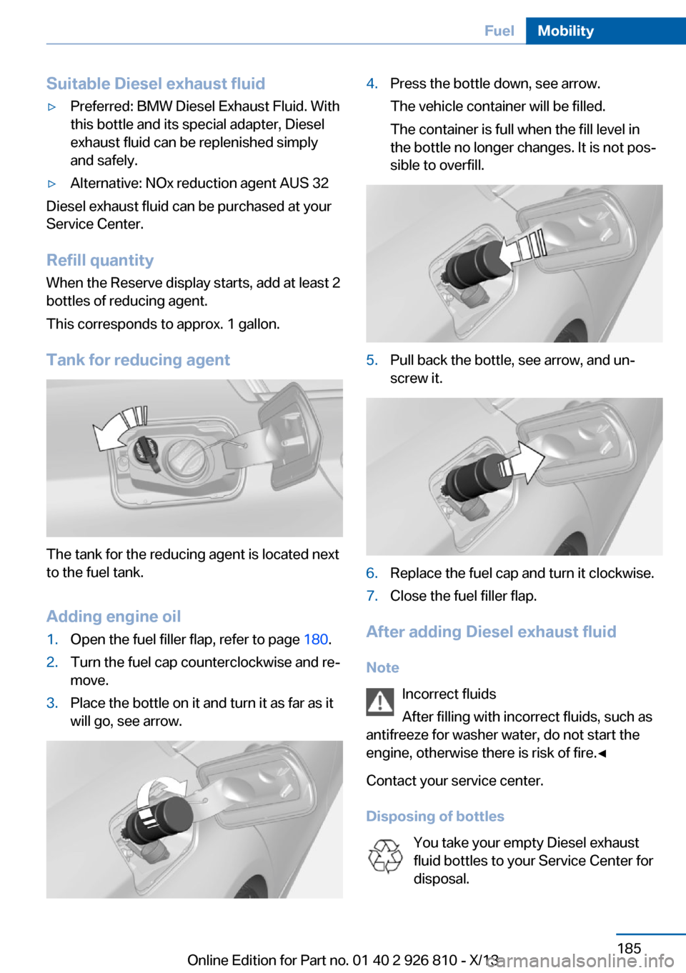 BMW 3 SERIES SEDAN 2013 F30 Owners Manual Suitable Diesel exhaust fluid▷Preferred: BMW Diesel Exhaust Fluid. With
this bottle and its special adapter, Diesel
exhaust fluid can be replenished simply
and safely.▷Alternative: NOx reduction a