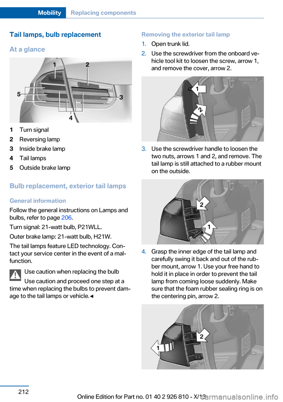 BMW 3 SERIES SEDAN 2013 F30 Owners Guide Tail lamps, bulb replacement
At a glance1Turn signal2Reversing lamp3Inside brake lamp4Tail lamps5Outside brake lamp
Bulb replacement, exterior tail lamps General information
Follow the general instruc