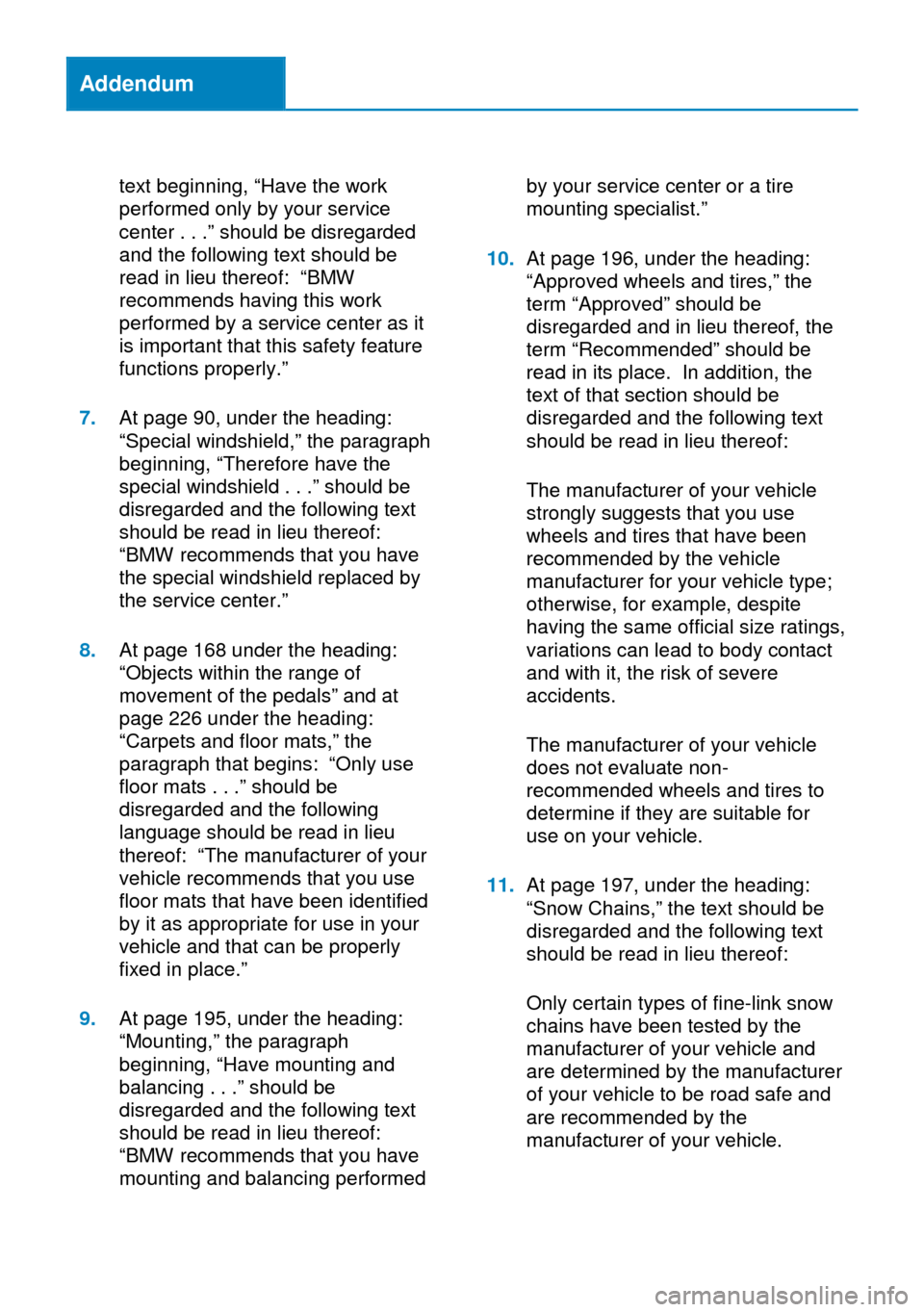 BMW 3 SERIES SEDAN 2013 F30 Owners Manual Addendum
text beginning, “Have the work
performed only by your service
center . . .” should be disregarded
and the following text should be
read in lieu thereof: “BMW
recommends having this work BMW 3 SERIES SEDAN 2013 F30 Owners Manual Addendum
text beginning, “Have the work
performed only by your service
center . . .” should be disregarded
and the following text should be
read in lieu thereof: “BMW
recommends having this work