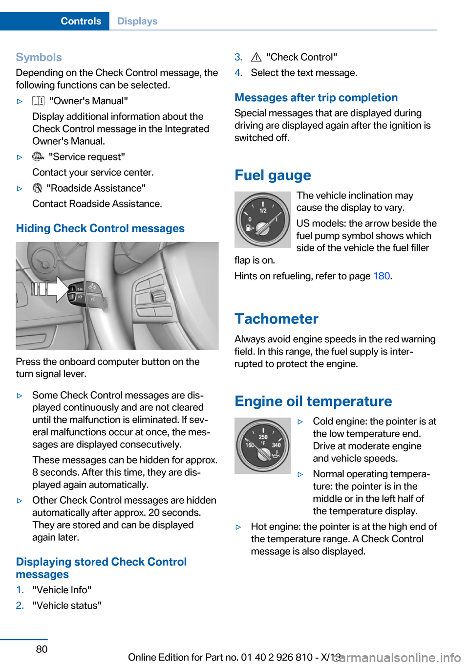 BMW 3 SERIES SEDAN 2013 F30 User Guide Symbols
Depending on the Check Control message, the
following functions can be selected.▷  "Owners Manual"
Display additional information about the
Check Control message in the Integrated
Owners M