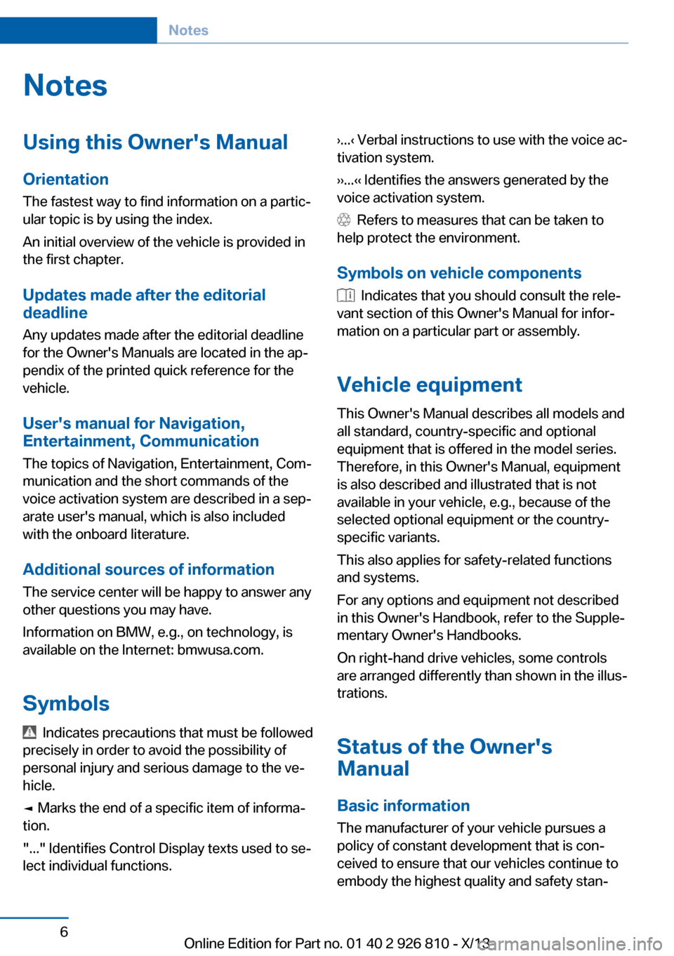 BMW 3 SERIES SEDAN 2013 F30 Owners Manual NotesUsing this Owners Manual
Orientation
The fastest way to find information on a partic‐
ular topic is by using the index.
An initial overview of the vehicle is provided in
the first chapter.
Upd BMW 3 SERIES SEDAN 2013 F30 Owners Manual NotesUsing this Owners Manual
Orientation
The fastest way to find information on a partic‐
ular topic is by using the index.
An initial overview of the vehicle is provided in
the first chapter.
Upd