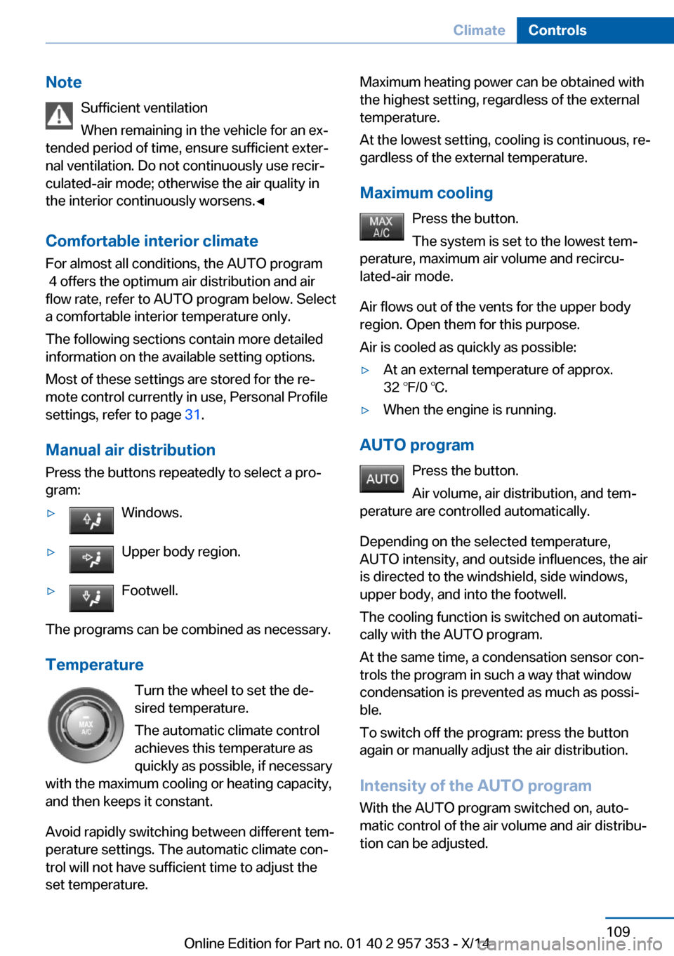 BMW X1 2014 E84 Owners Manual NoteSufficient ventilation
When remaining in the vehicle for an ex‐
tended period of time, ensure sufficient exter‐
nal ventilation. Do not continuously use recir‐
culated-air mode; otherwise th