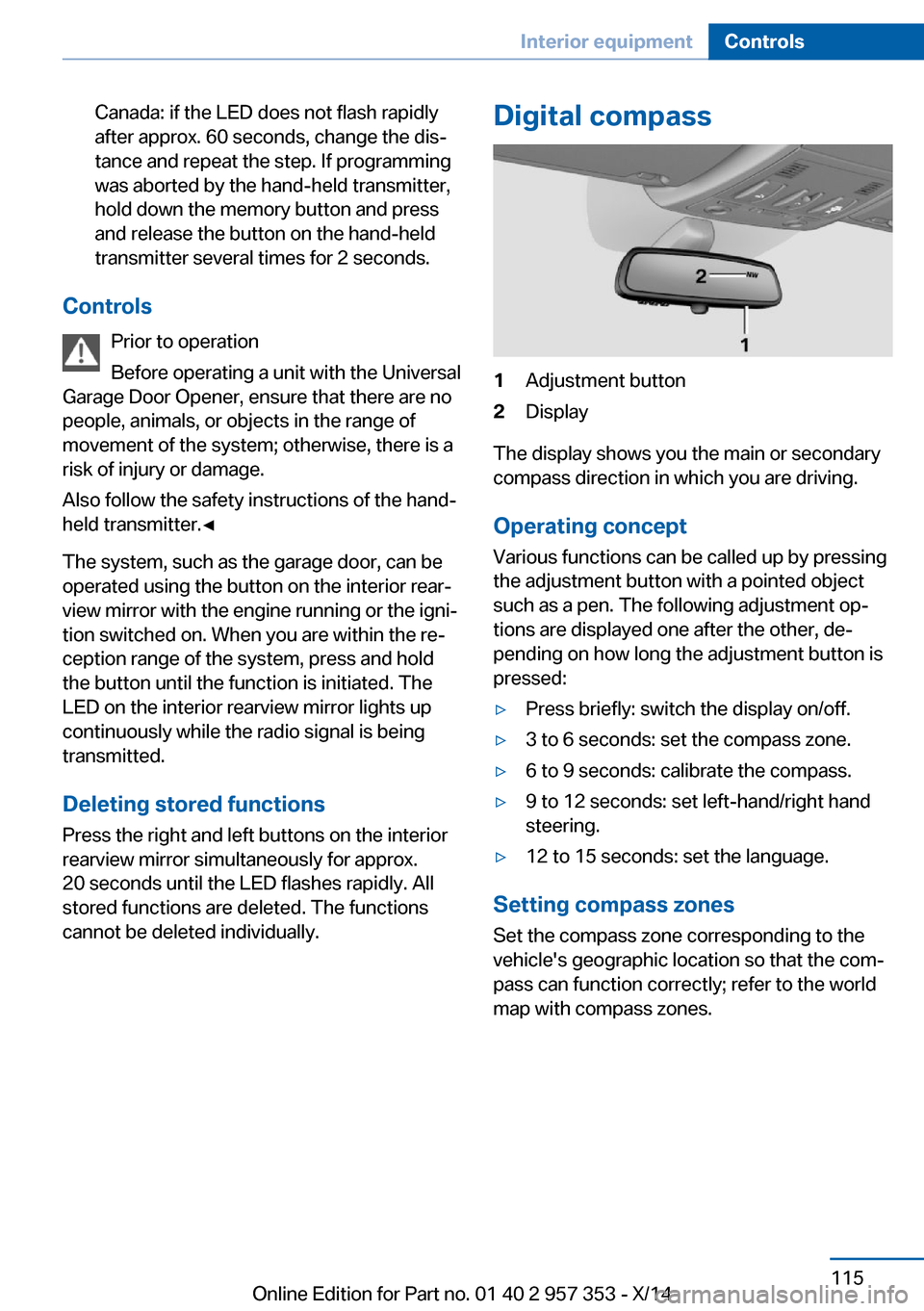 BMW X1 2014 E84 User Guide Canada: if the LED does not flash rapidly
after approx. 60 seconds, change the dis‐
tance and repeat the step. If programming
was aborted by the hand-held transmitter,
hold down the memory button an