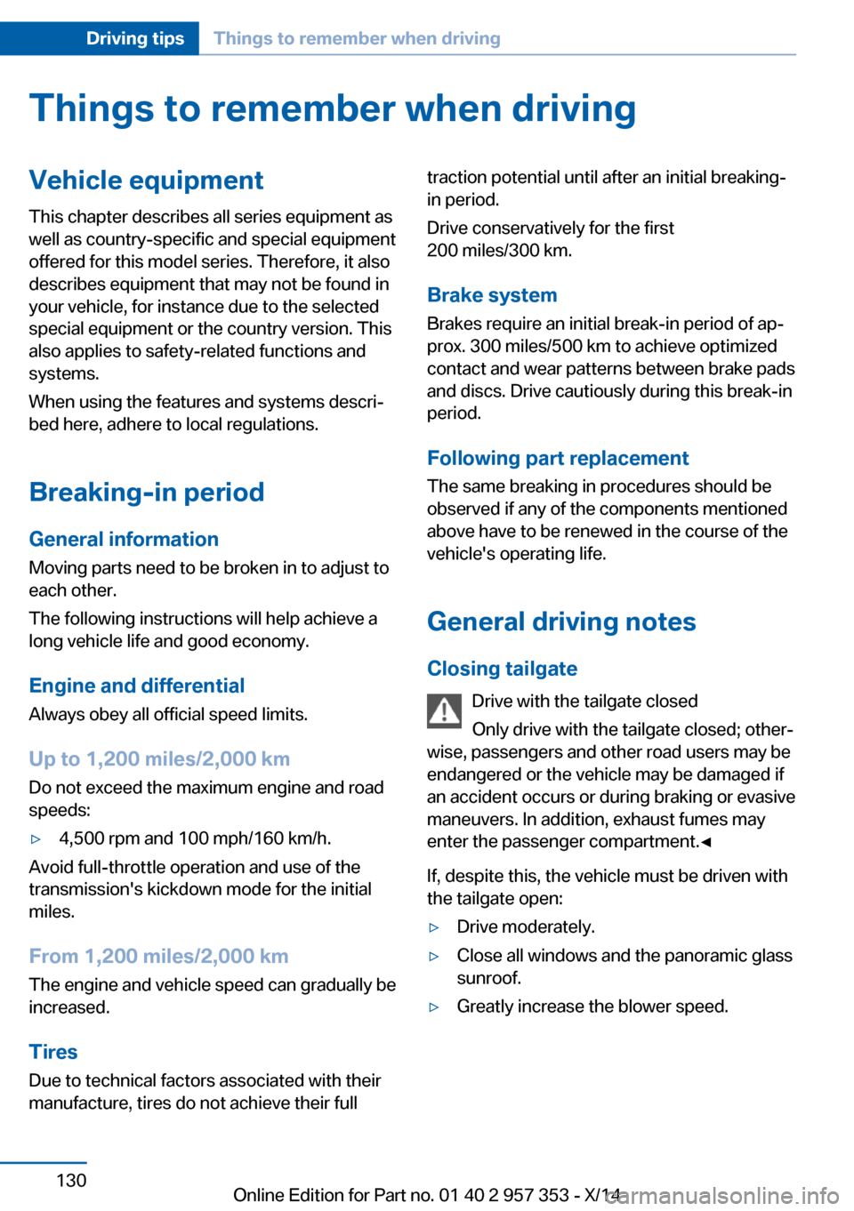 BMW X1 2014 E84 Owners Manual Things to remember when drivingVehicle equipment
This chapter describes all series equipment as
well as country-specific and special equipment
offered for this model series. Therefore, it also
describ BMW X1 2014 E84 Owners Manual Things to remember when drivingVehicle equipment
This chapter describes all series equipment as
well as country-specific and special equipment
offered for this model series. Therefore, it also
describ