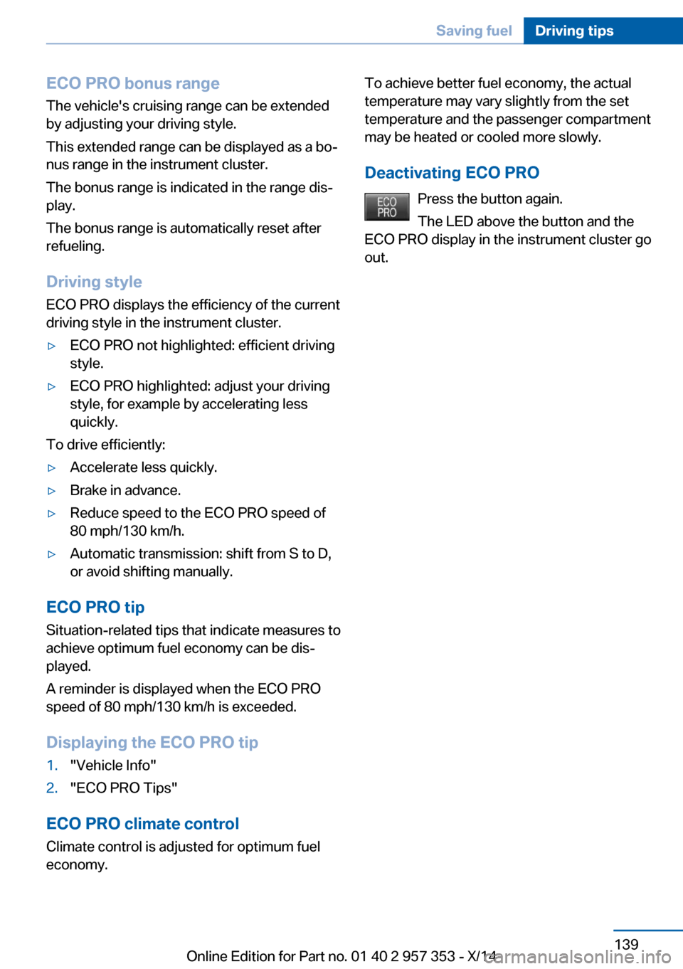 BMW X1 2014 E84 Owners Manual ECO PRO bonus rangeThe vehicles cruising range can be extended
by adjusting your driving style.
This extended range can be displayed as a bo‐
nus range in the instrument cluster.
The bonus range is