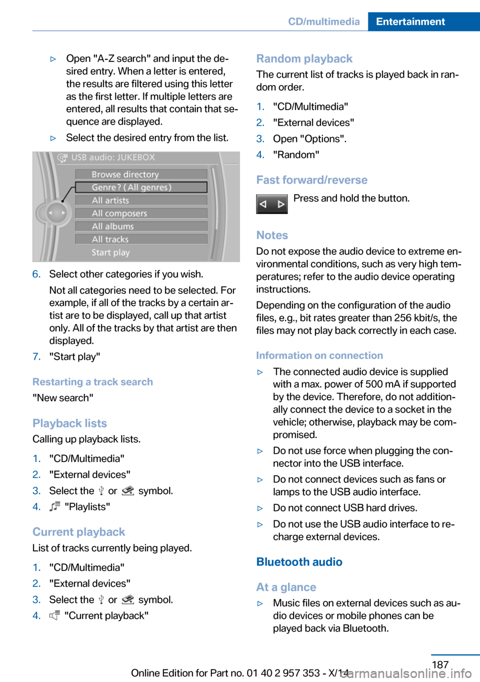 BMW X1 2014 E84 Owners Manual ▷Open "A-Z search" and input the de‐
sired entry. When a letter is entered,
the results are filtered using this letter
as the first letter. If multiple letters are
entered, all results that contai