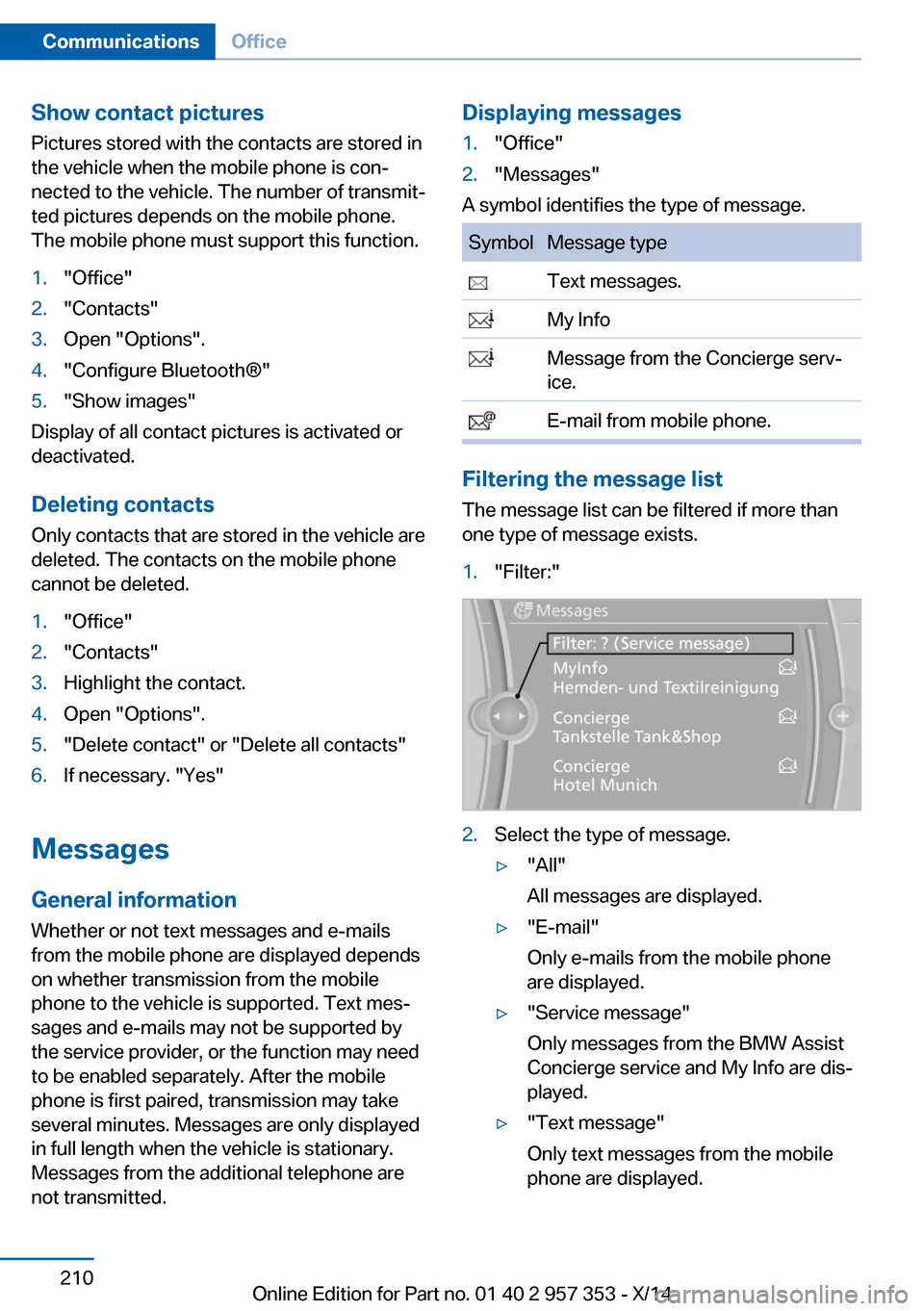 BMW X1 2014 E84 Owners Manual Show contact picturesPictures stored with the contacts are stored in
the vehicle when the mobile phone is con‐
nected to the vehicle. The number of transmit‐ ted pictures depends on the mobile pho