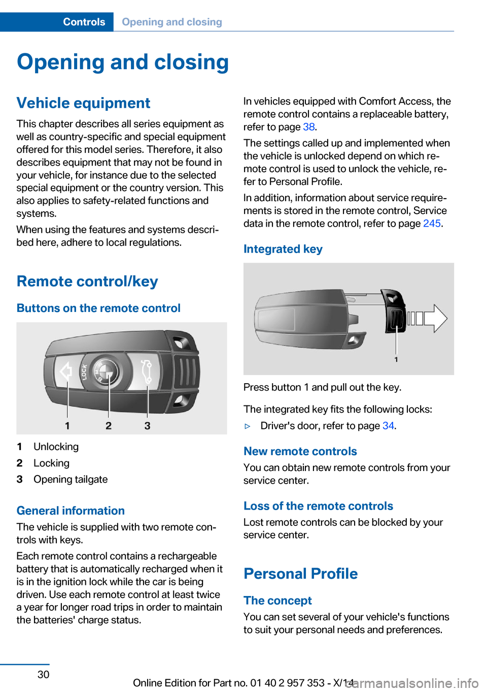 BMW X1 2014 E84 Owners Manual Opening and closingVehicle equipment
This chapter describes all series equipment as
well as country-specific and special equipment
offered for this model series. Therefore, it also
describes equipment