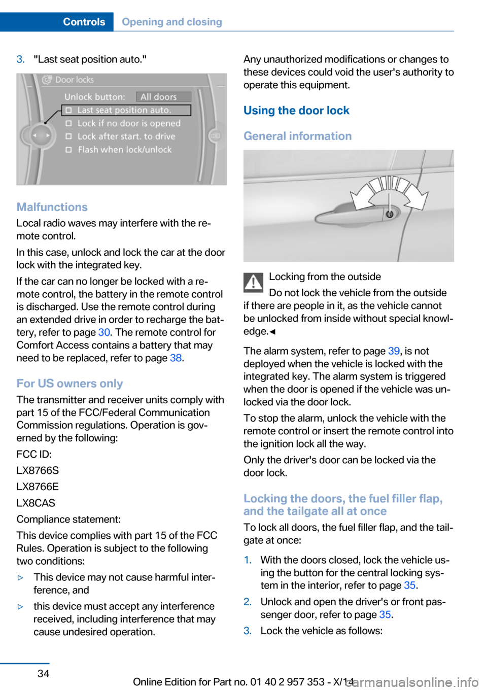BMW X1 2014 E84 Owners Manual 3."Last seat position auto."
MalfunctionsLocal radio waves may interfere with the re‐
mote control.
In this case, unlock and lock the car at the door
lock with the integrated key.
If the car can no BMW X1 2014 E84 Owners Manual 3."Last seat position auto."
MalfunctionsLocal radio waves may interfere with the re‐
mote control.
In this case, unlock and lock the car at the door
lock with the integrated key.
If the car can no