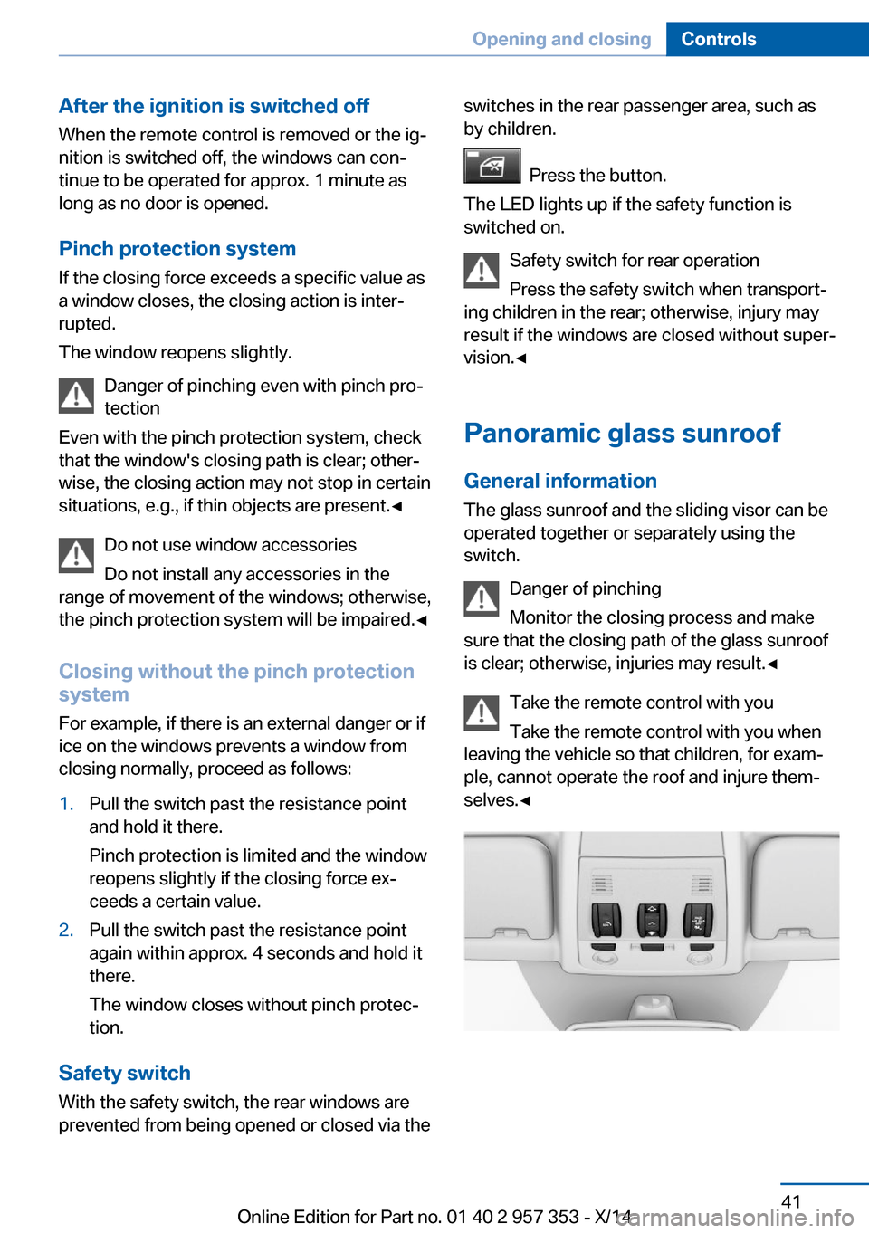 BMW X1 2014 E84 Service Manual After the ignition is switched off
When the remote control is removed or the ig‐
nition is switched off, the windows can con‐
tinue to be operated for approx. 1 minute as
long as no door is opened BMW X1 2014 E84 Service Manual After the ignition is switched off
When the remote control is removed or the ig‐
nition is switched off, the windows can con‐
tinue to be operated for approx. 1 minute as
long as no door is opened