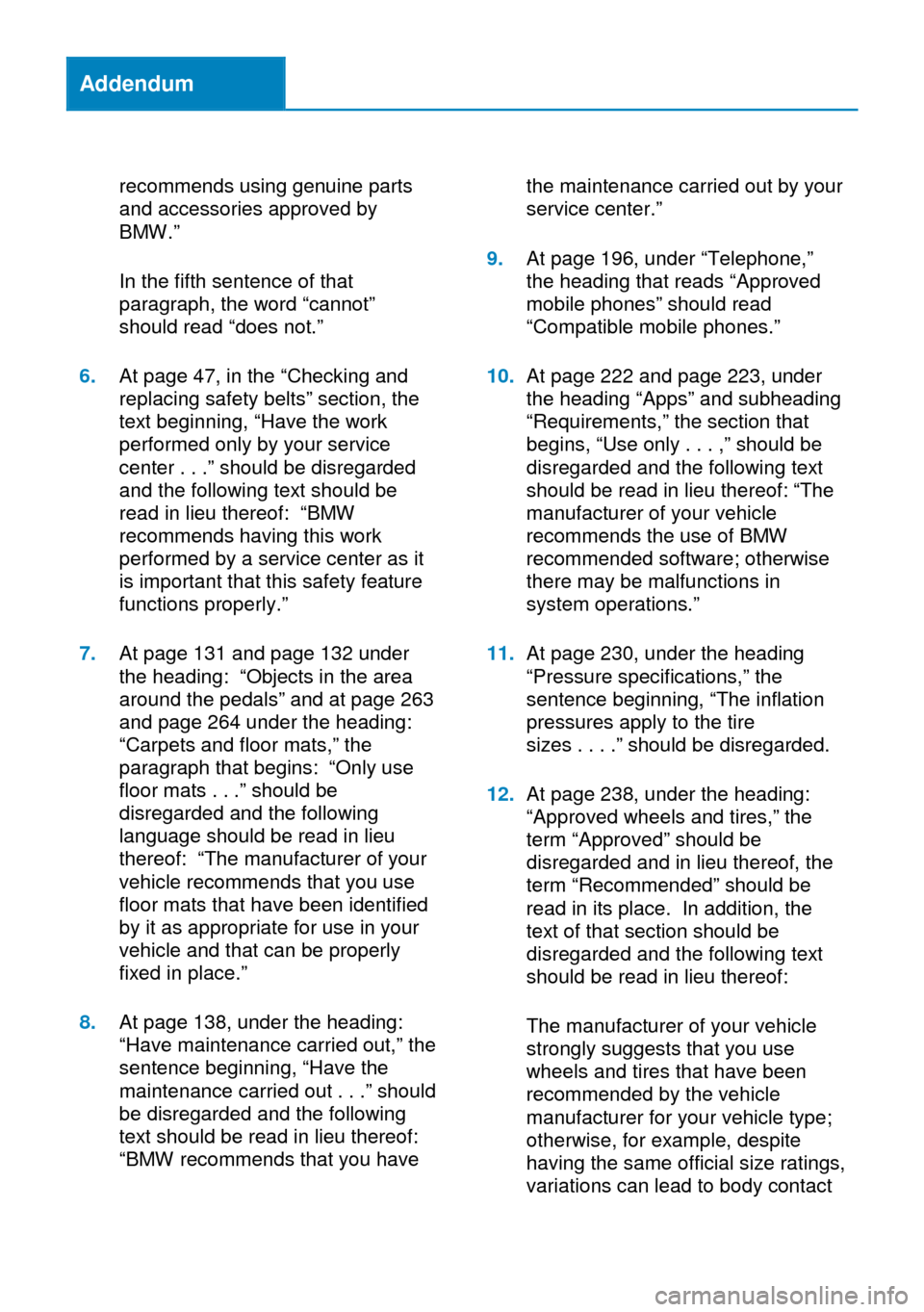 BMW X1 2014 E84 Owners Manual Addendum
recommends using genuine parts
and accessories approved by
BMW.”
In the fifth sentence of that
paragraph, the word “cannot”
should read “does not.”
6.At page 47, in the “Checking BMW X1 2014 E84 Owners Manual Addendum
recommends using genuine parts
and accessories approved by
BMW.”
In the fifth sentence of that
paragraph, the word “cannot”
should read “does not.”
6.At page 47, in the “Checking
