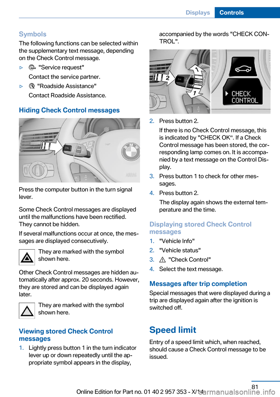 BMW X1 2014 E84 Owners Manual Symbols
The following functions can be selected within
the supplementary text message, depending
on the Check Control message.▷  "Service request"
Contact the service partner.▷  "Roadside Assistan