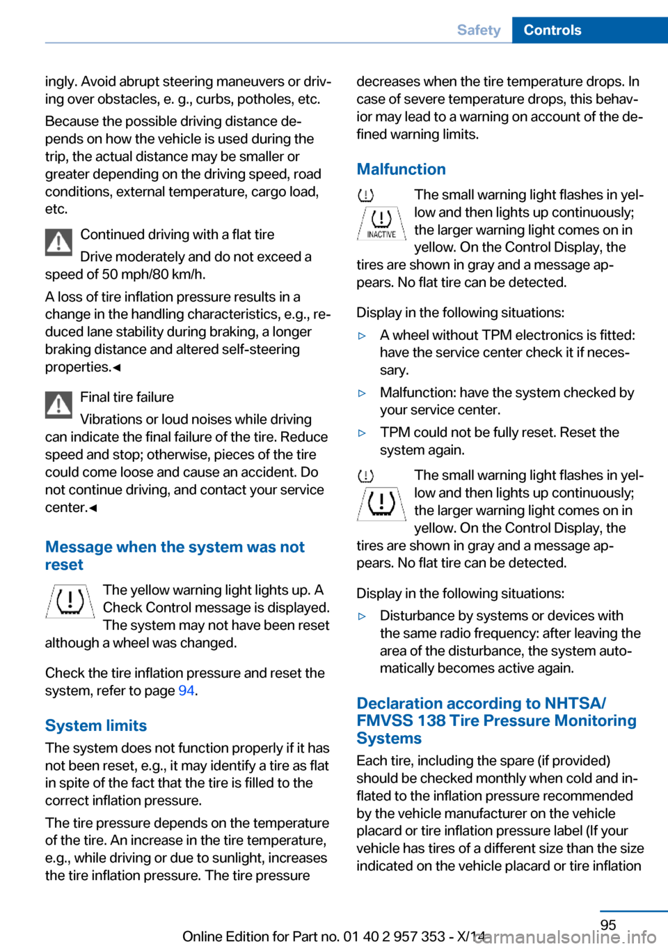 BMW X1 2014 E84 Owners Manual ingly. Avoid abrupt steering maneuvers or driv‐
ing over obstacles, e. g., curbs, potholes, etc.
Because the possible driving distance de‐
pends on how the vehicle is used during the
trip, the act BMW X1 2014 E84 Owners Manual ingly. Avoid abrupt steering maneuvers or driv‐
ing over obstacles, e. g., curbs, potholes, etc.
Because the possible driving distance de‐
pends on how the vehicle is used during the
trip, the act