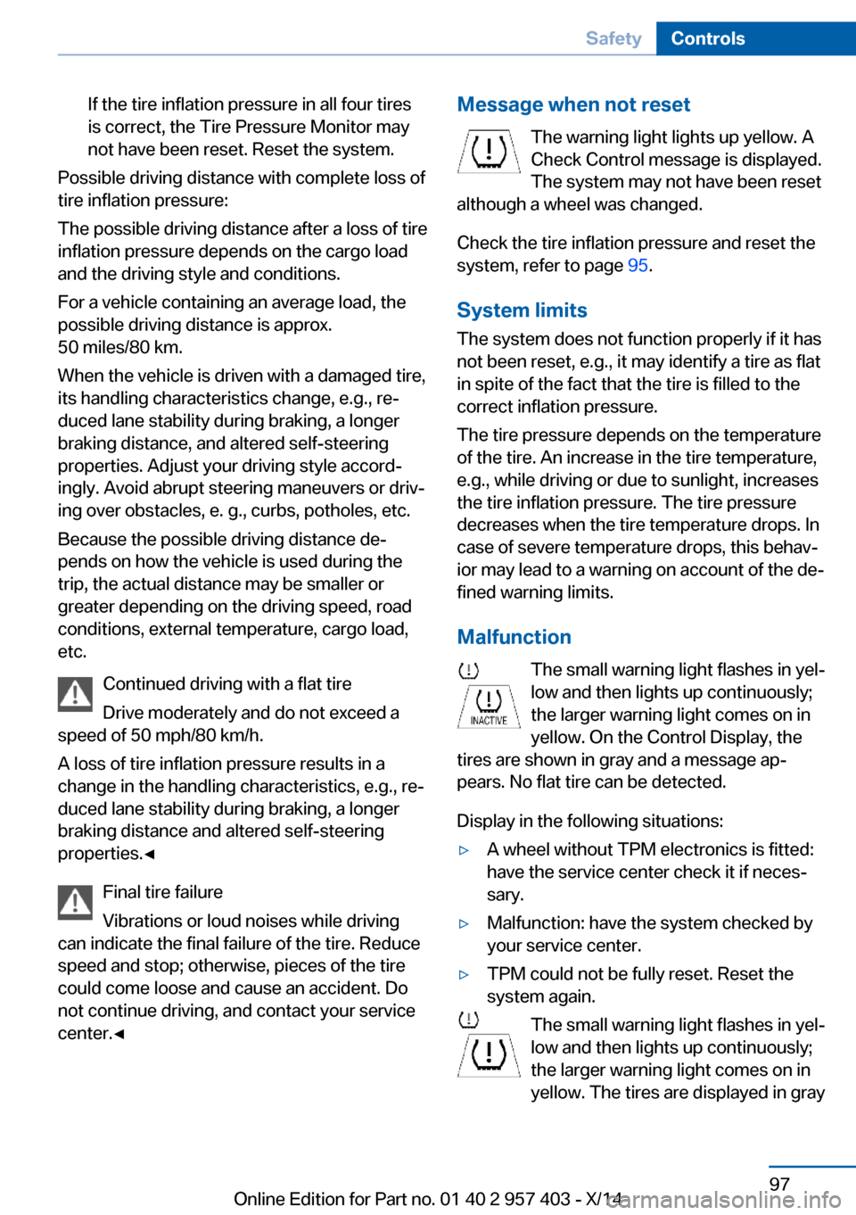 BMW Z4 2014 E89 Owners Manual If the tire inflation pressure in all four tires
is correct, the Tire Pressure Monitor may
not have been reset. Reset the system.
Possible driving distance with complete loss of
tire inflation pressur BMW Z4 2014 E89 Owners Manual If the tire inflation pressure in all four tires
is correct, the Tire Pressure Monitor may
not have been reset. Reset the system.
Possible driving distance with complete loss of
tire inflation pressur