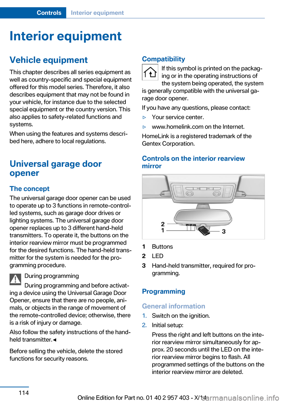 BMW Z4 2014 E89 Owners Manual Interior equipmentVehicle equipmentThis chapter describes all series equipment as
well as country-specific and special equipment
offered for this model series. Therefore, it also
describes equipment t