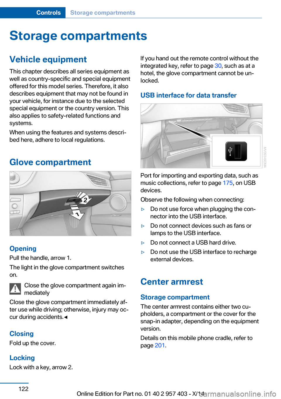 BMW Z4 2014 E89 Owners Manual Storage compartmentsVehicle equipmentThis chapter describes all series equipment as
well as country-specific and special equipment
offered for this model series. Therefore, it also
describes equipment