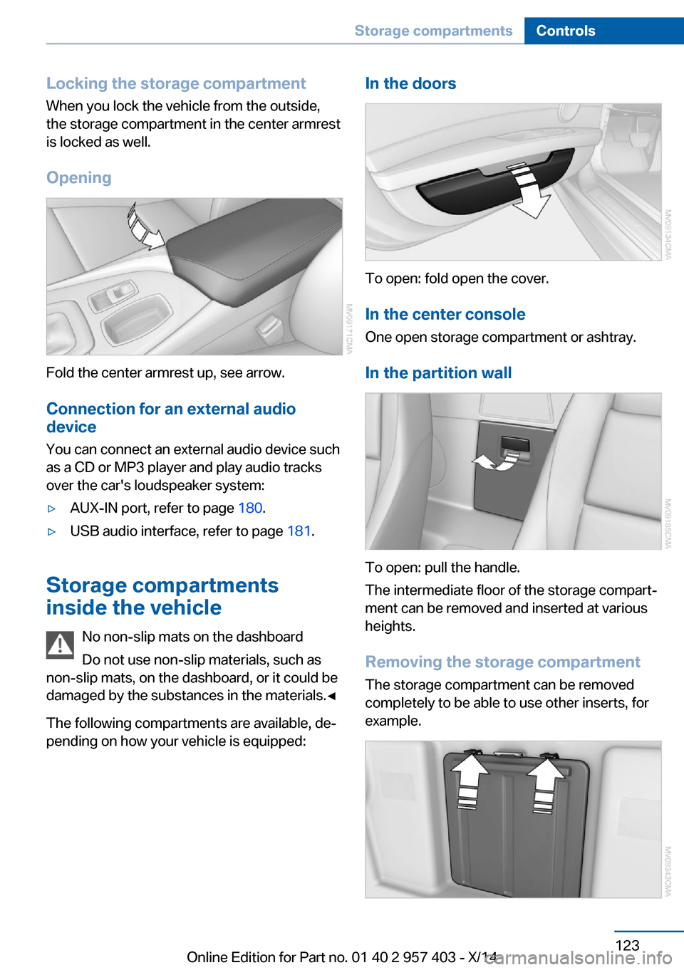 BMW Z4 2014 E89 Owners Manual Locking the storage compartment
When you lock the vehicle from the outside,
the storage compartment in the center armrest
is locked as well.
Opening
Fold the center armrest up, see arrow.Connection fo