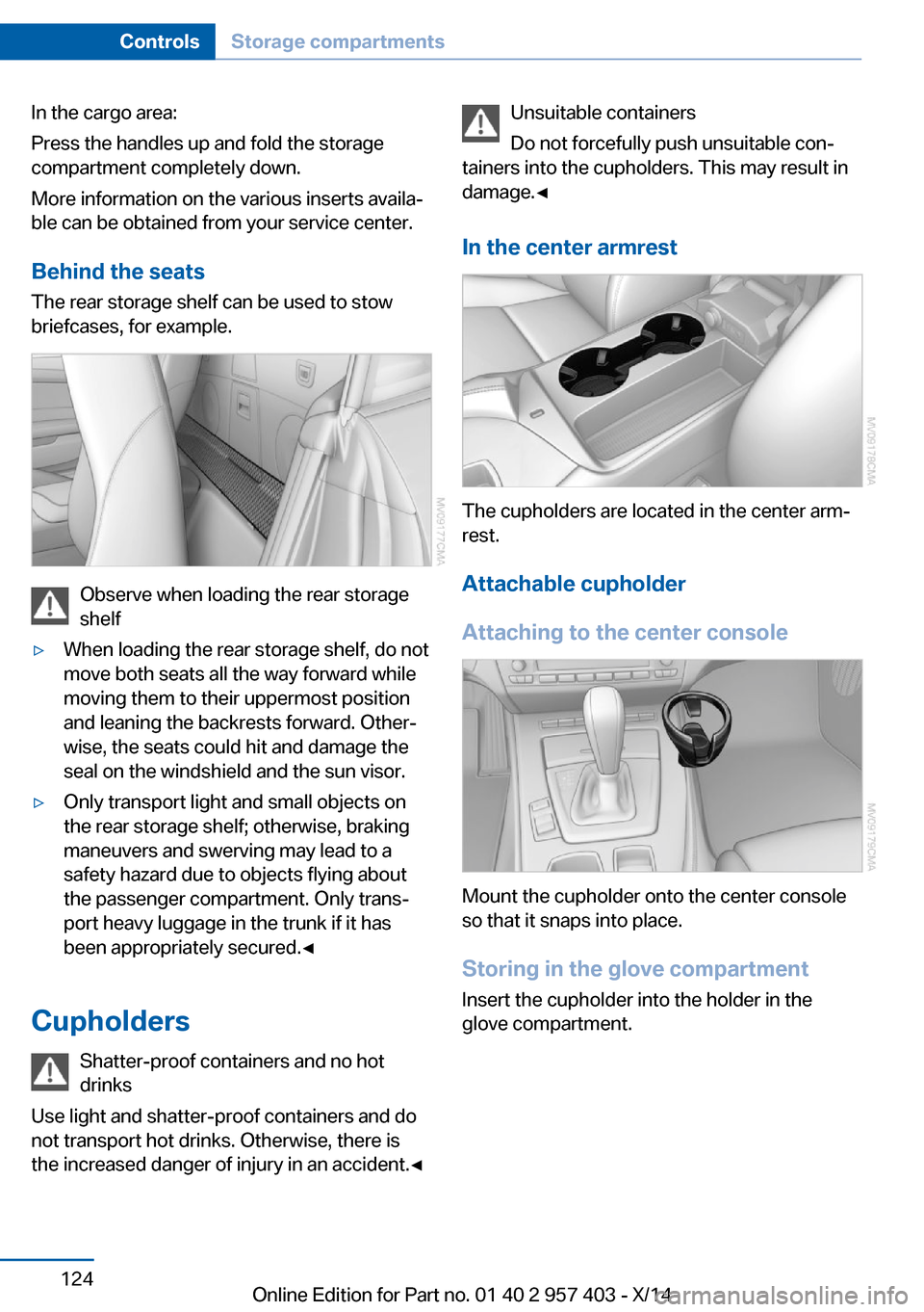 BMW Z4 2014 E89 Owners Manual In the cargo area:
Press the handles up and fold the storage
compartment completely down.
More information on the various inserts availa‐
ble can be obtained from your service center.
Behind the sea BMW Z4 2014 E89 Owners Manual In the cargo area:
Press the handles up and fold the storage
compartment completely down.
More information on the various inserts availa‐
ble can be obtained from your service center.
Behind the sea