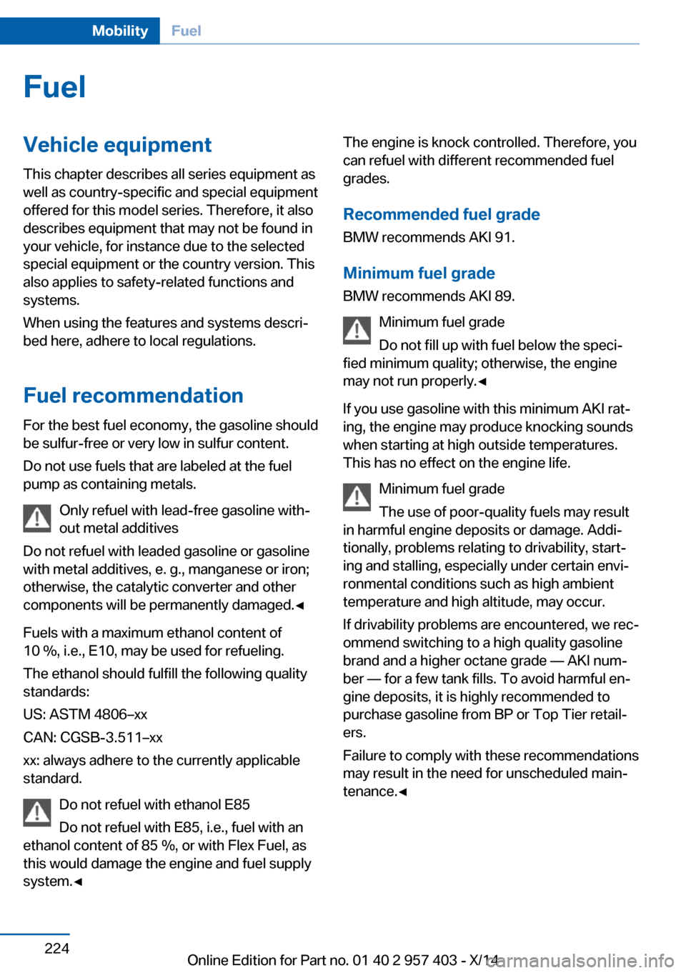 BMW Z4 2014 E89 Owners Manual FuelVehicle equipmentThis chapter describes all series equipment as
well as country-specific and special equipment
offered for this model series. Therefore, it also
describes equipment that may not be BMW Z4 2014 E89 Owners Manual FuelVehicle equipmentThis chapter describes all series equipment as
well as country-specific and special equipment
offered for this model series. Therefore, it also
describes equipment that may not be