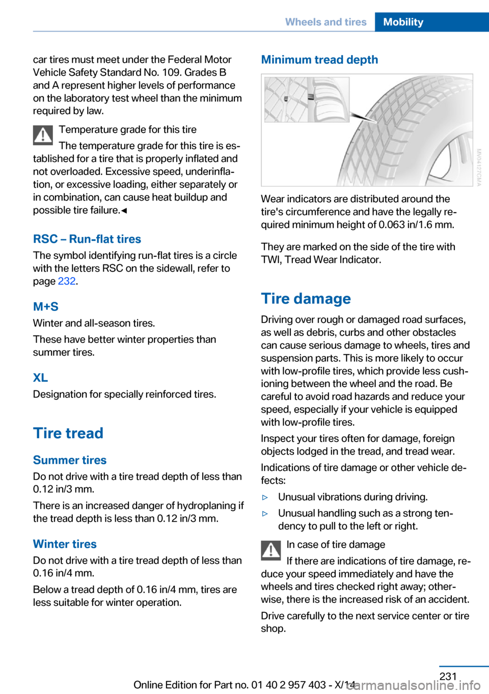 BMW Z4 2014 E89 Owners Guide car tires must meet under the Federal Motor
Vehicle Safety Standard No. 109. Grades B
and A represent higher levels of performance
on the laboratory test wheel than the minimum
required by law.
Temper