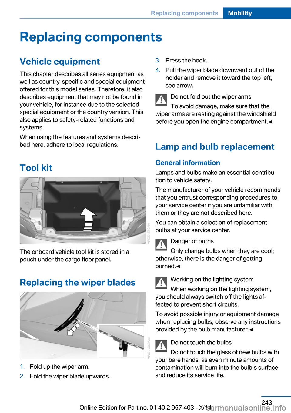 BMW Z4 2014 E89 Owners Guide Replacing componentsVehicle equipmentThis chapter describes all series equipment as
well as country-specific and special equipment
offered for this model series. Therefore, it also
describes equipment