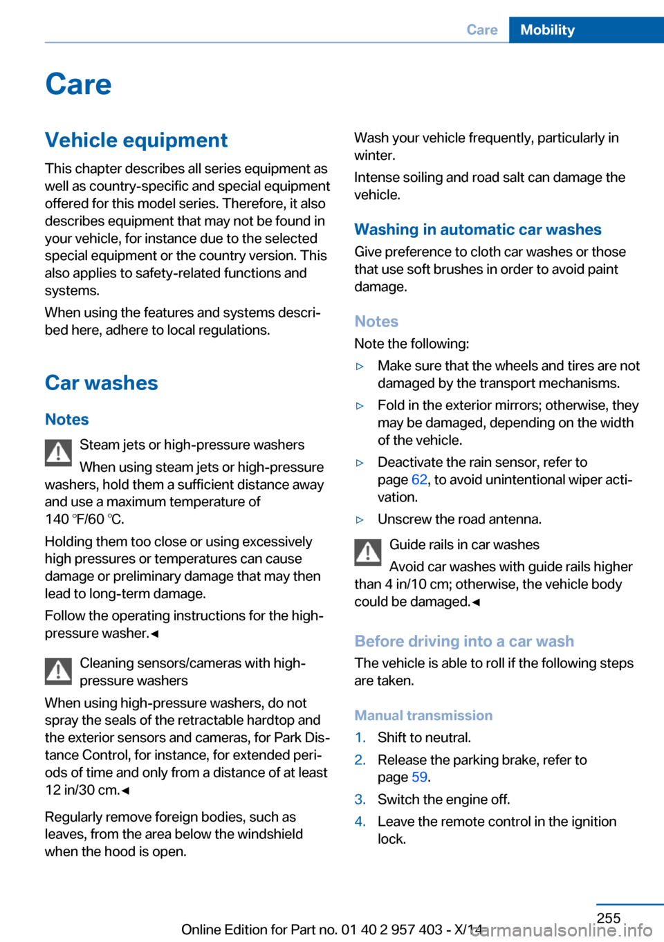 BMW Z4 2014 E89 Owners Manual CareVehicle equipmentThis chapter describes all series equipment as
well as country-specific and special equipment
offered for this model series. Therefore, it also
describes equipment that may not be