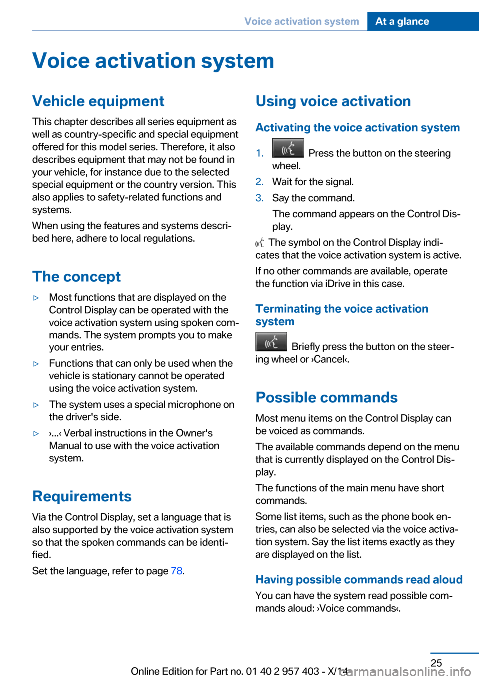 BMW Z4 2014 E89 Owners Manual Voice activation systemVehicle equipment
This chapter describes all series equipment as
well as country-specific and special equipment
offered for this model series. Therefore, it also
describes equip