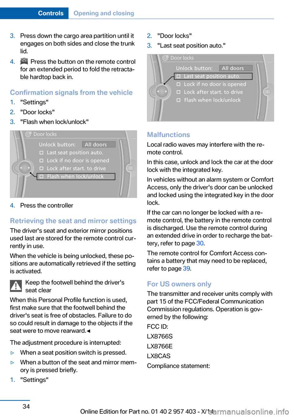 BMW Z4 2014 E89 Owners Guide 3.Press down the cargo area partition until it
engages on both sides and close the trunk
lid.4. Press the button on the remote control
for an extended period to fold the retracta‐
ble hardtop back BMW Z4 2014 E89 Owners Guide 3.Press down the cargo area partition until it
engages on both sides and close the trunk
lid.4. Press the button on the remote control
for an extended period to fold the retracta‐
ble hardtop back