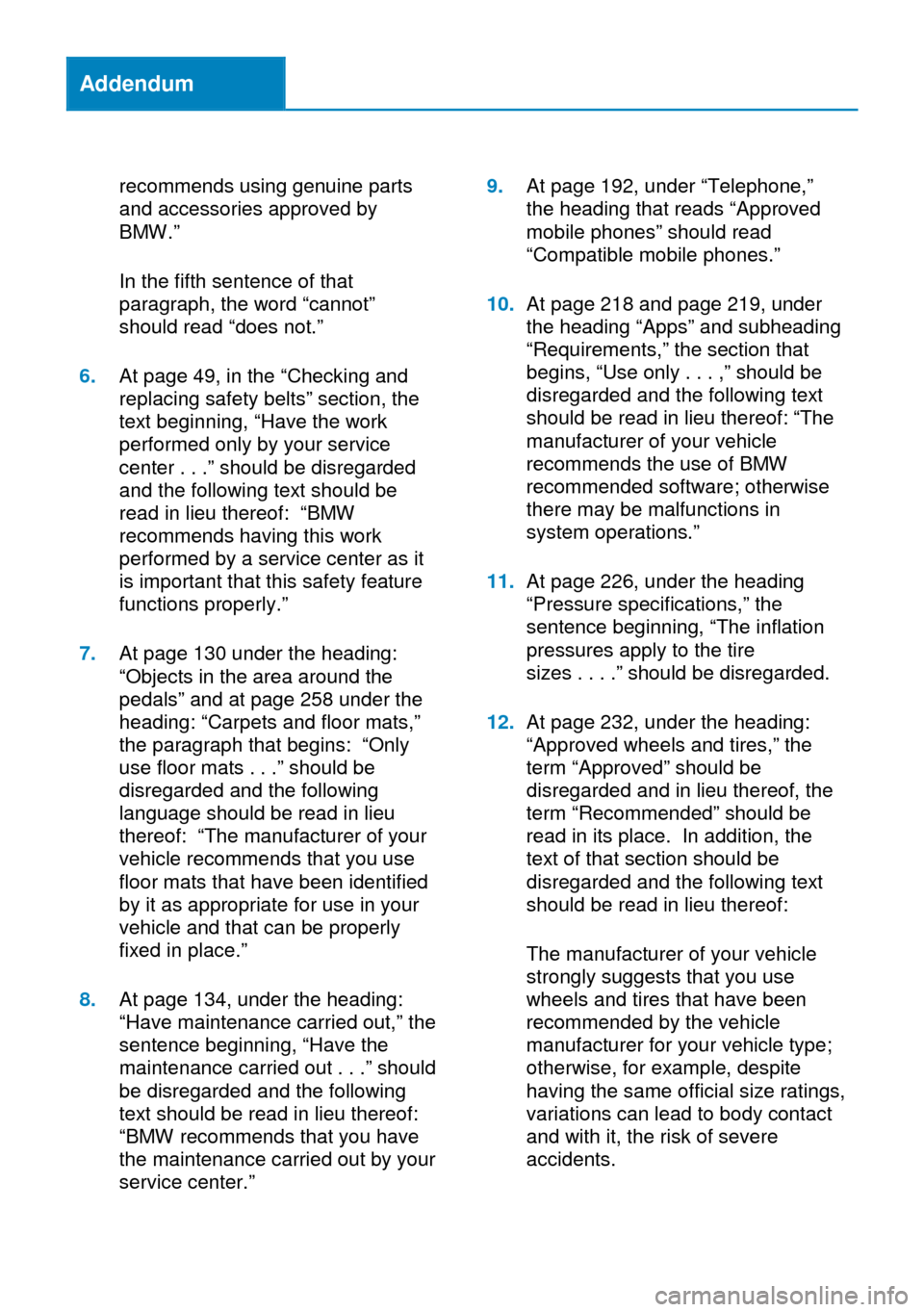 BMW Z4 2014 E89 Owners Manual Addendum
recommends using genuine parts
and accessories approved by
BMW.”
In the fifth sentence of that
paragraph, the word “cannot”
should read “does not.”
6.At page 49, in the “Checking BMW Z4 2014 E89 Owners Manual Addendum
recommends using genuine parts
and accessories approved by
BMW.”
In the fifth sentence of that
paragraph, the word “cannot”
should read “does not.”
6.At page 49, in the “Checking