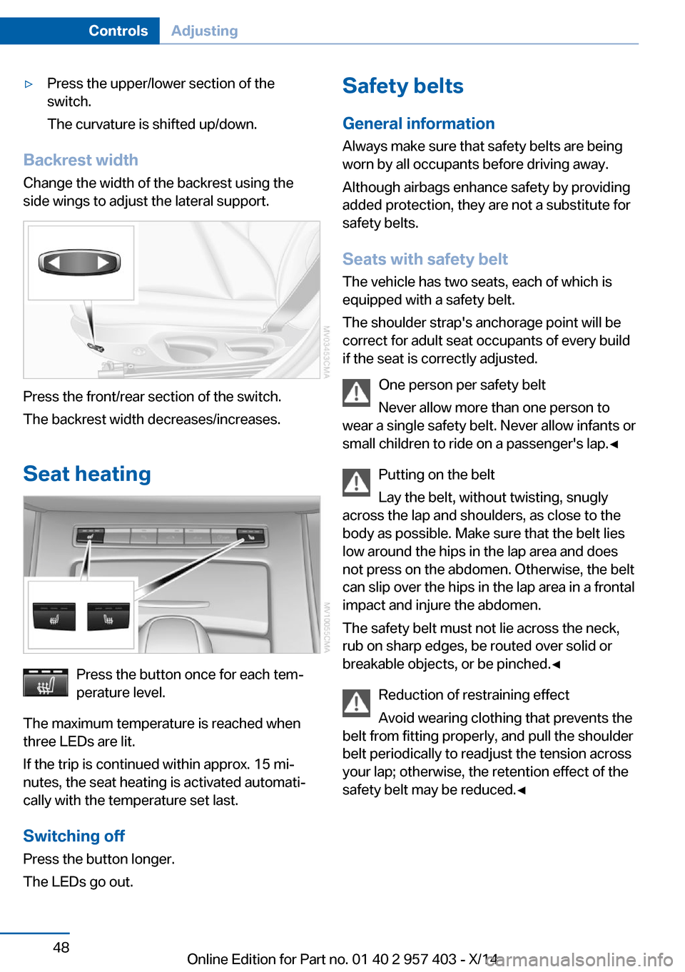 BMW Z4 2014 E89 Owners Manual ▷Press the upper/lower section of the
switch.
The curvature is shifted up/down.
Backrest width Change the width of the backrest using the
side wings to adjust the lateral support.
Press the front/re