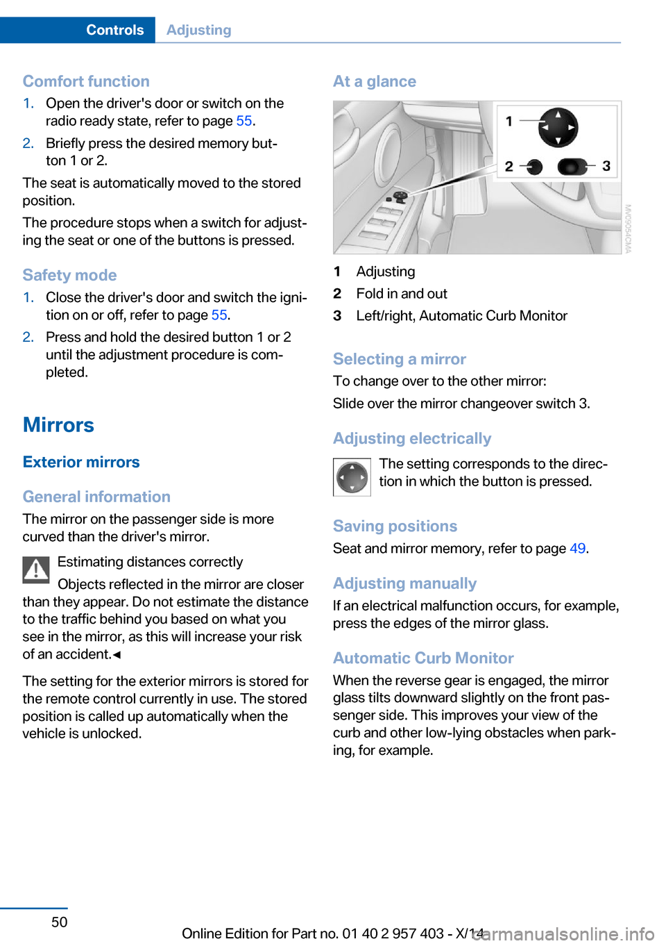 BMW Z4 2014 E89 Owners Manual Comfort function1.Open the drivers door or switch on the
radio ready state, refer to page  55.2.Briefly press the desired memory but‐
ton 1 or 2.
The seat is automatically moved to the stored
posit