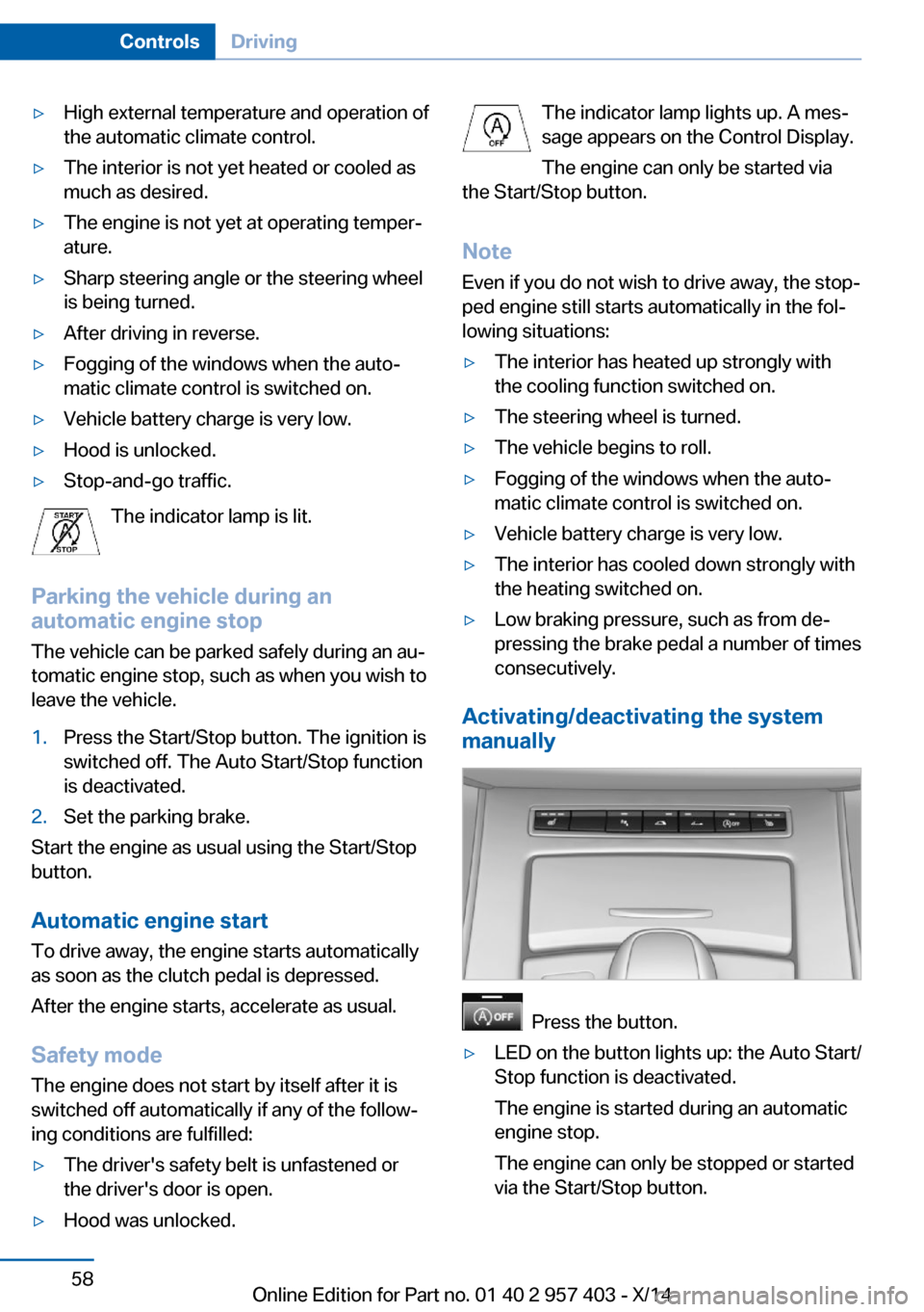 BMW Z4 2014 E89 Repair Manual ▷High external temperature and operation of
the automatic climate control.▷The interior is not yet heated or cooled as
much as desired.▷The engine is not yet at operating temper‐
ature.▷Shar BMW Z4 2014 E89 Repair Manual ▷High external temperature and operation of
the automatic climate control.▷The interior is not yet heated or cooled as
much as desired.▷The engine is not yet at operating temper‐
ature.▷Shar