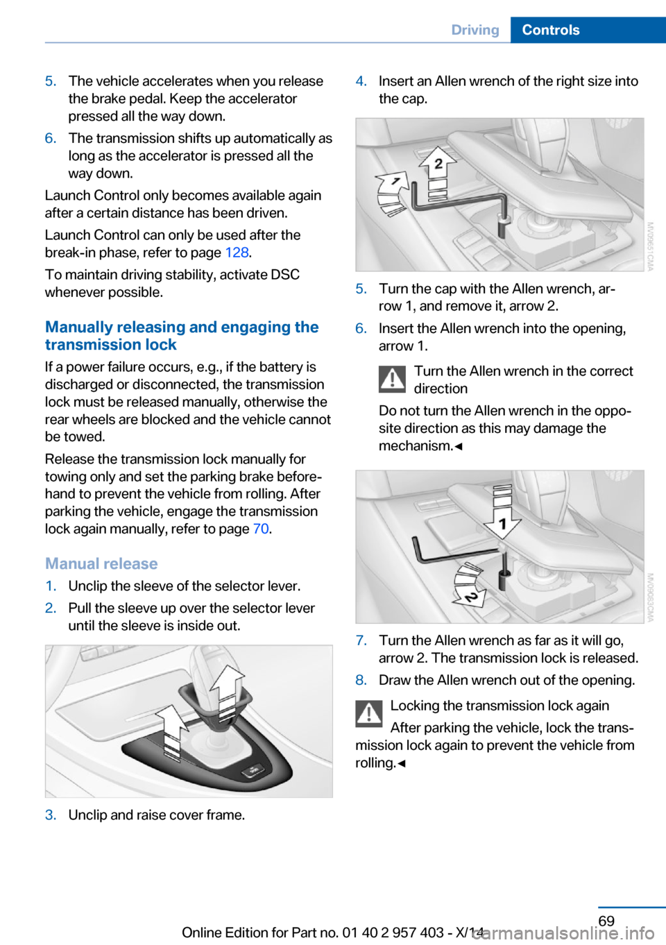 BMW Z4 2014 E89 Owners Manual 5.The vehicle accelerates when you release
the brake pedal. Keep the accelerator
pressed all the way down.6.The transmission shifts up automatically as
long as the accelerator is pressed all the
way d