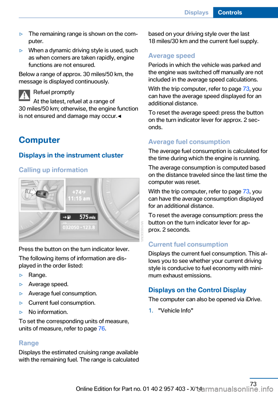 BMW Z4 2014 E89 User Guide ▷The remaining range is shown on the com‐
puter.▷When a dynamic driving style is used, such
as when corners are taken rapidly, engine
functions are not ensured.
Below a range of approx. 30 miles