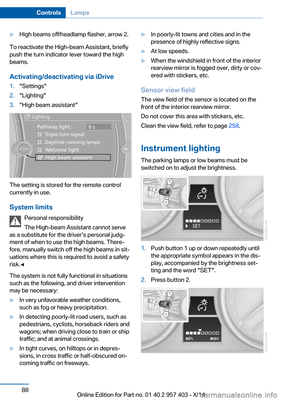 BMW Z4 2014 E89 Owners Manual ▷High beams off/headlamp flasher, arrow 2.
To reactivate the High-beam Assistant, briefly
push the turn indicator lever toward the high
beams.
Activating/deactivating via iDrive
1."Settings"2."Light